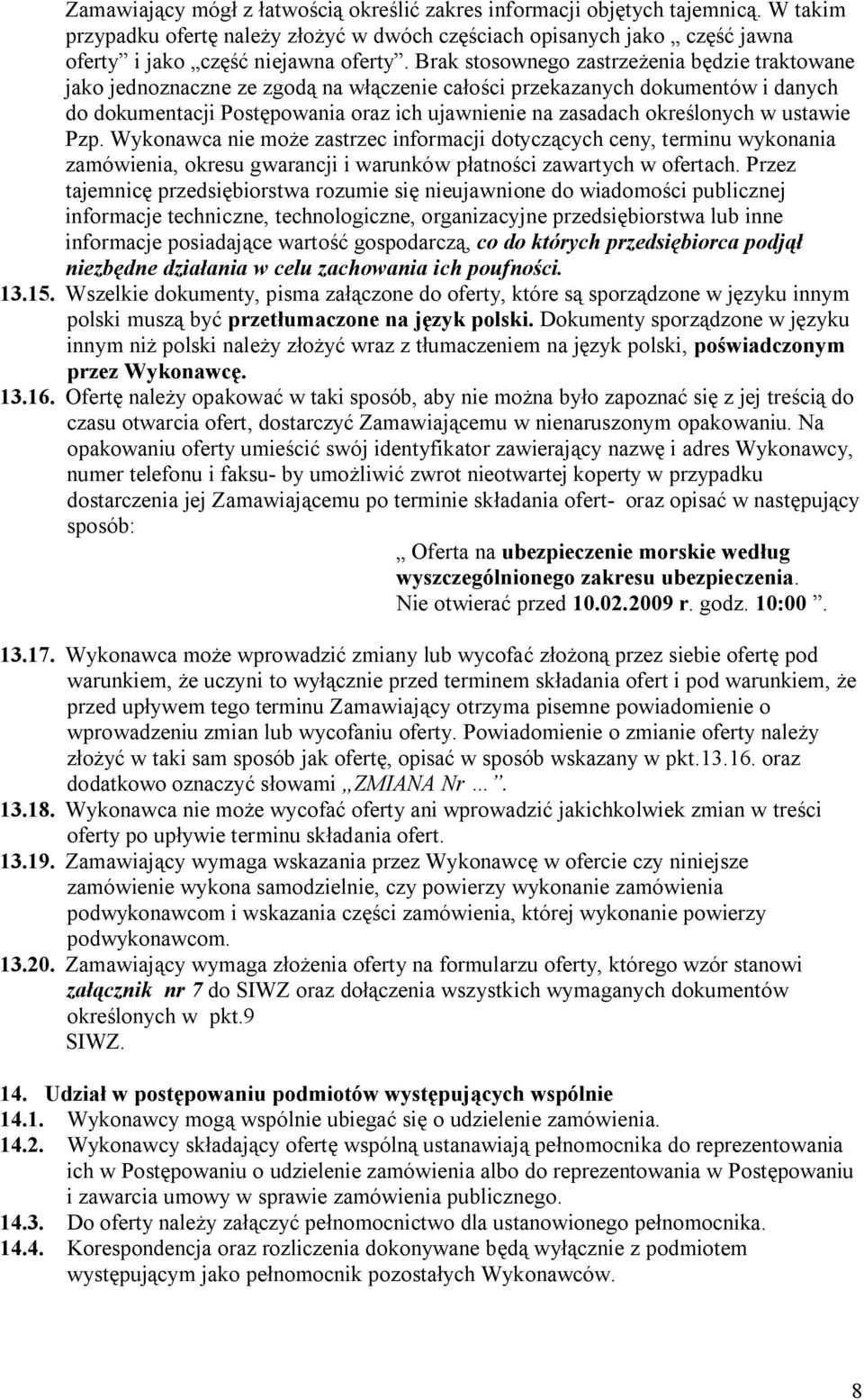 określonych w ustawie Pzp. Wykonawca nie może zastrzec informacji dotyczących ceny, terminu wykonania zamówienia, okresu gwarancji i warunków płatności zawartych w ofertach.