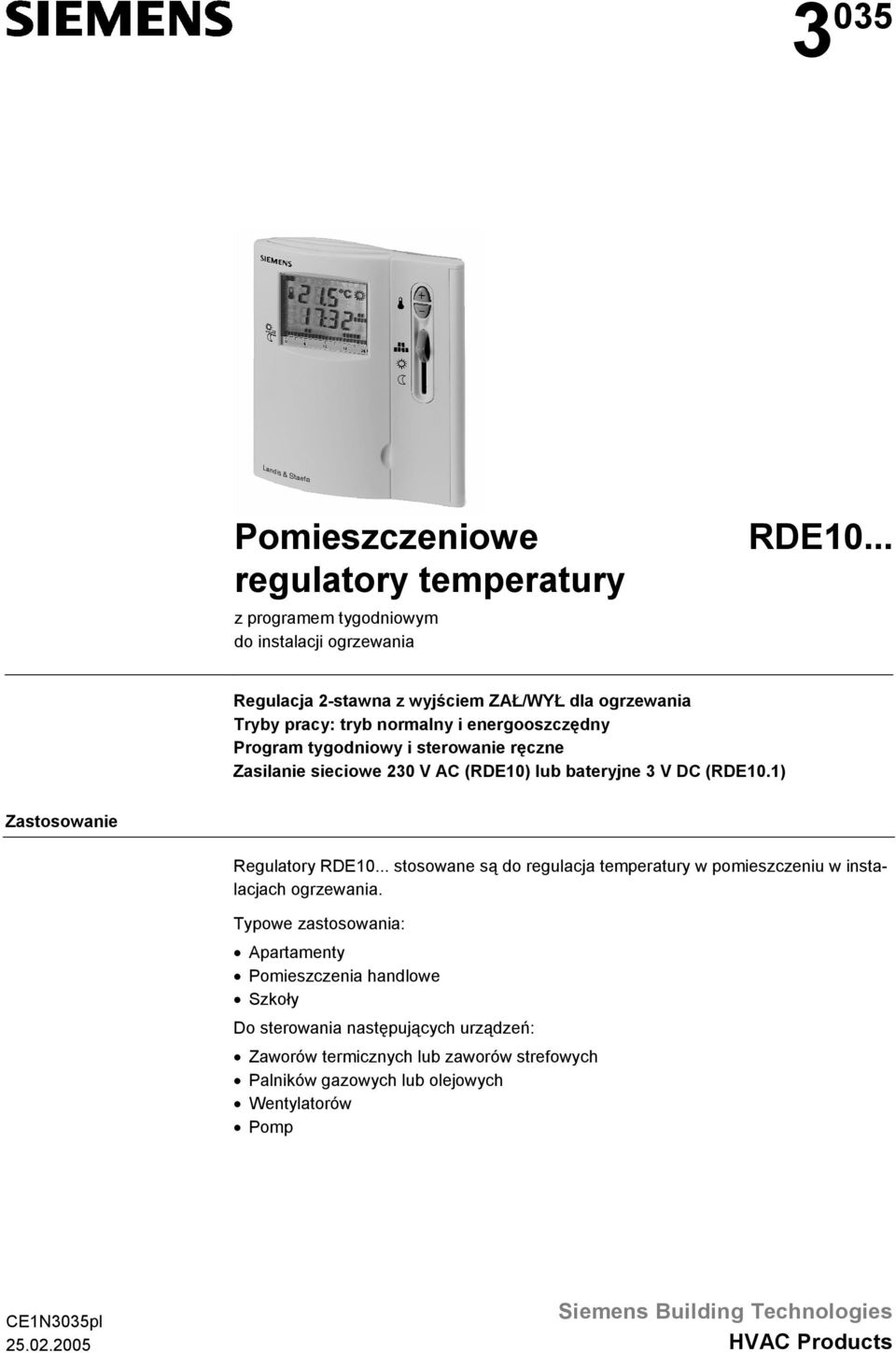 (RDE10) lub bateryjne 3 V DC (RDE10.1) Zastosowanie Regulatory RDE10... stosowane są do regulacja temperatury w pomieszczeniu w instalacjach ogrzewania.