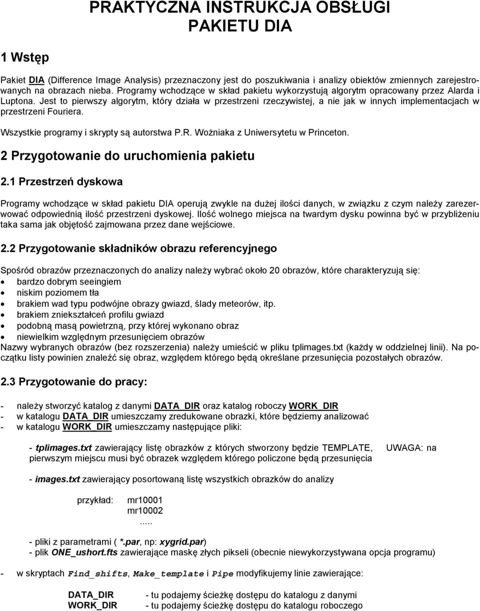 Jest to pierwszy algorytm, który działa w przestrzeni rzeczywistej, a nie jak w innych implementacjach w przestrzeni Fouriera. Wszystkie programy i skrypty są autorstwa P.R.