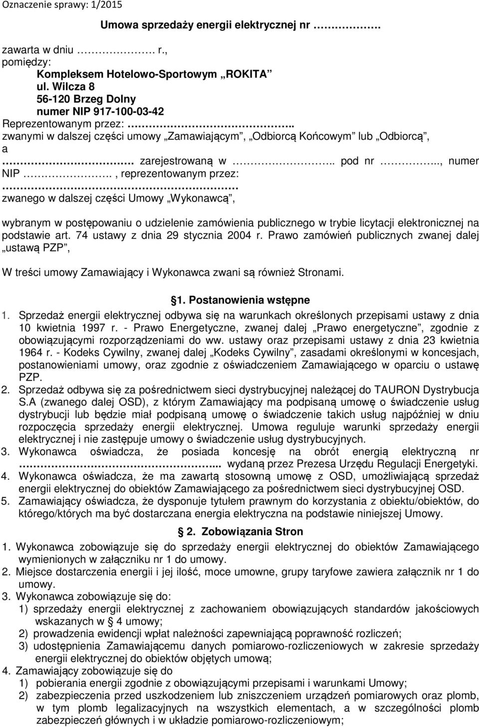 , reprezentowanym przez: zwanego w dalszej części Umowy Wykonawcą, wybranym w postępowaniu o udzielenie zamówienia publicznego w trybie licytacji elektronicznej na podstawie art.