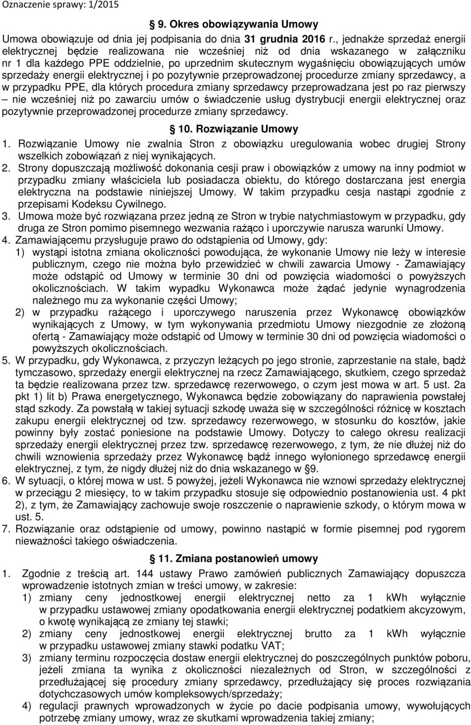 sprzedaży energii elektrycznej i po pozytywnie przeprowadzonej procedurze zmiany sprzedawcy, a w przypadku PPE, dla których procedura zmiany sprzedawcy przeprowadzana jest po raz pierwszy nie