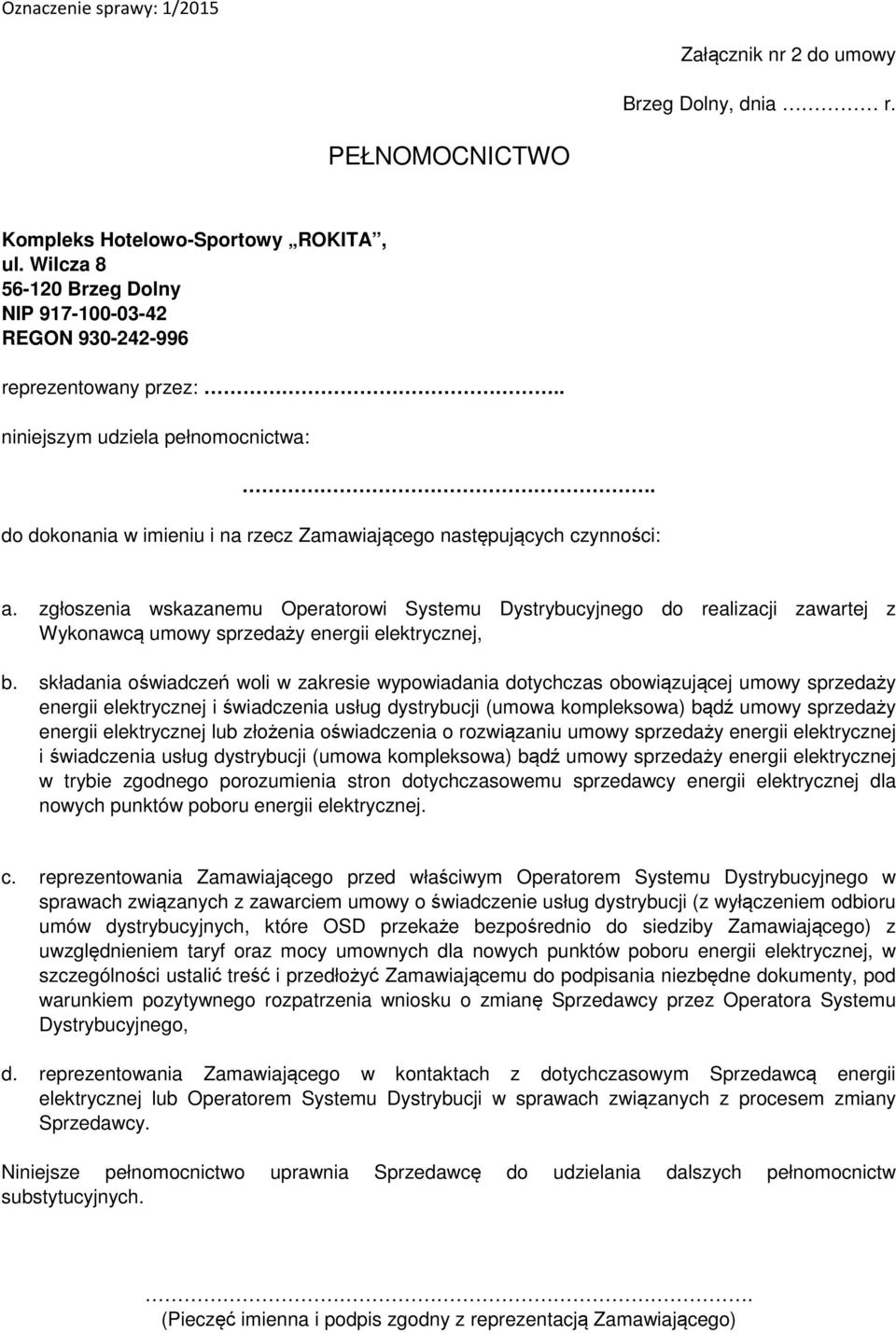 zgłoszenia wskazanemu Operatorowi Systemu Dystrybucyjnego do realizacji zawartej z Wykonawcą umowy sprzedaży energii elektrycznej, b.