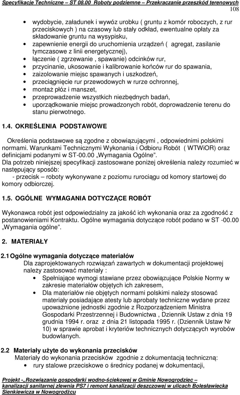 zaizolowanie miejsc spawanych i uszkodzeń, przeciągnięcie rur przewodowych w rurze ochronnej, montaż płóz i manszet, przeprowadzenie wszystkich niezbędnych badań, uporządkowanie miejsc prowadzonych