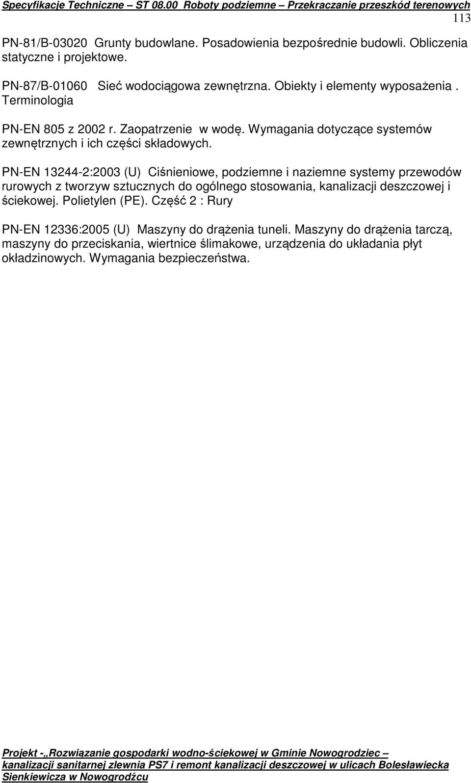 PN-EN 13244-2:2003 (U) Ciśnieniowe, podziemne i naziemne systemy przewodów rurowych z tworzyw sztucznych do ogólnego stosowania, kanalizacji deszczowej i ściekowej.