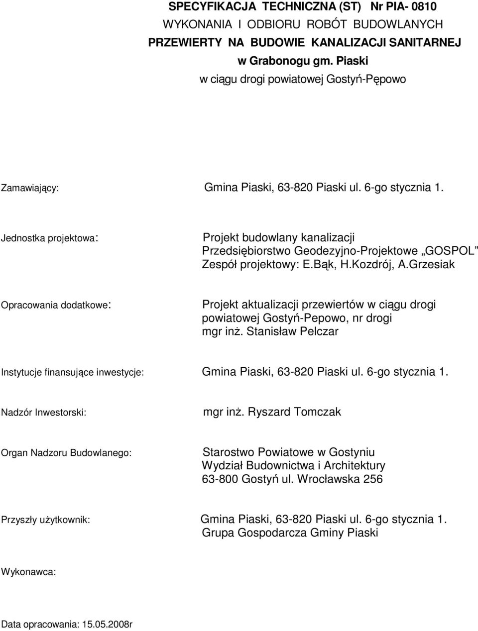 Jednostka projektowa: Projekt budowlany kanalizacji Przedsiębiorstwo Geodezyjno-Projektowe GOSPOL Zespół projektowy: E.Bąk, H.Kozdrój, A.