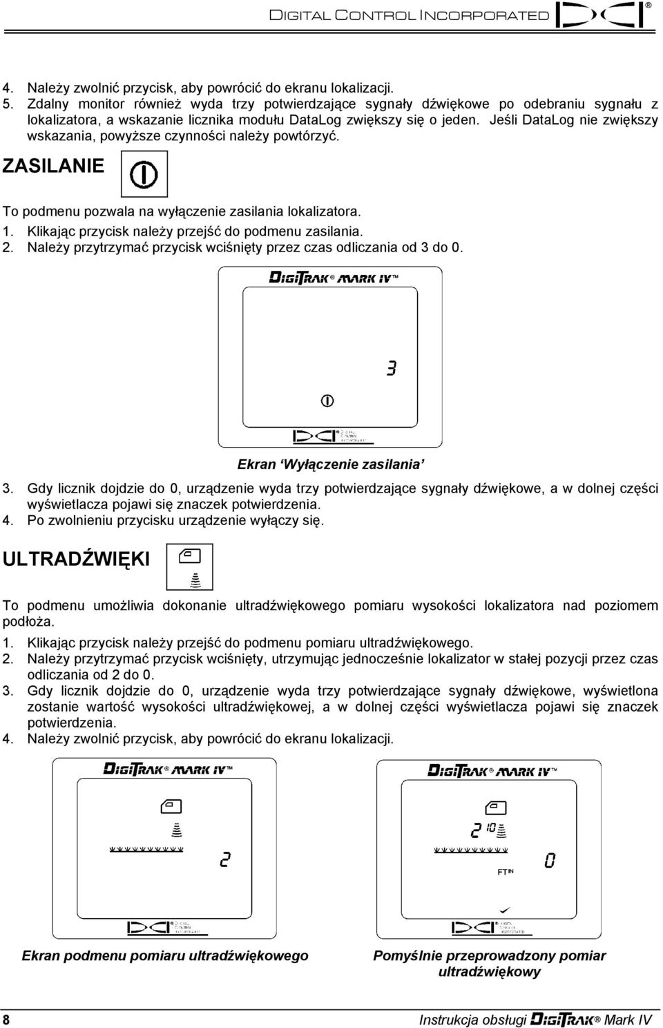 Jeśli DataLog nie zwiększy wskazania, powyższe czynności należy powtórzyć. ZASILANIE To podmenu pozwala na wyłączenie zasilania lokalizatora. 1. Klikając przycisk należy przejść do podmenu zasilania.