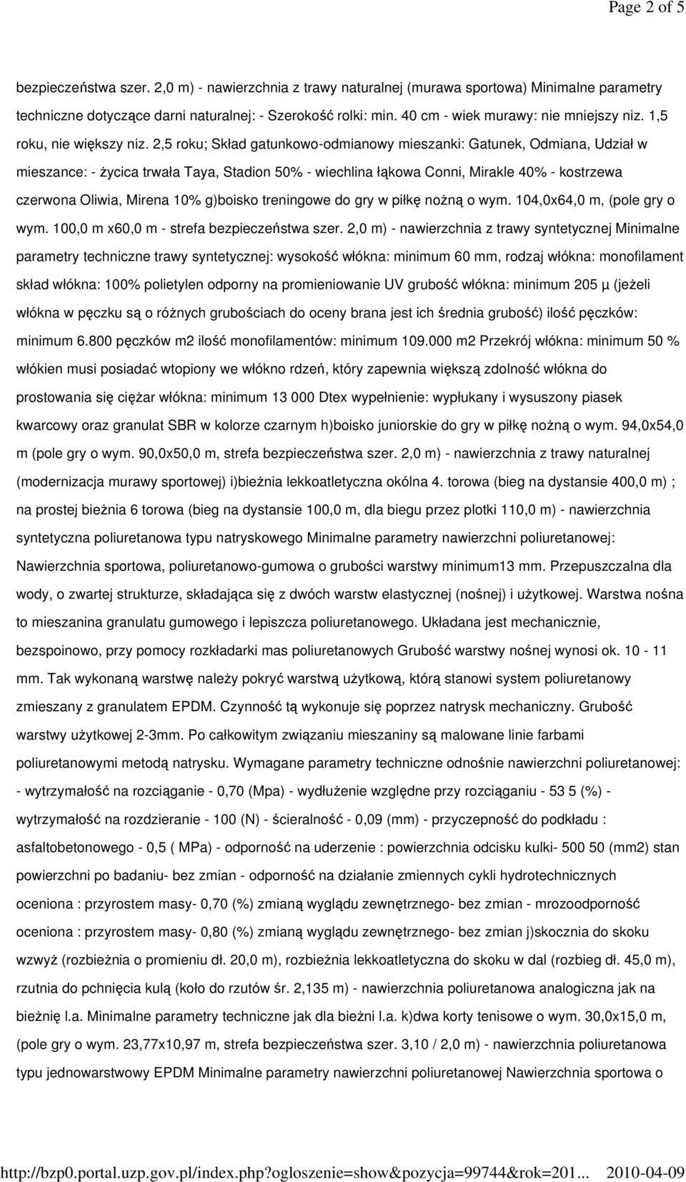 2,5 roku; Skład gatunkowo-odmianowy mieszanki: Gatunek, Odmiana, Udział w mieszance: - Ŝycica trwała Taya, Stadion 50% - wiechlina łąkowa Conni, Mirakle 40% - kostrzewa czerwona Oliwia, Mirena 10%