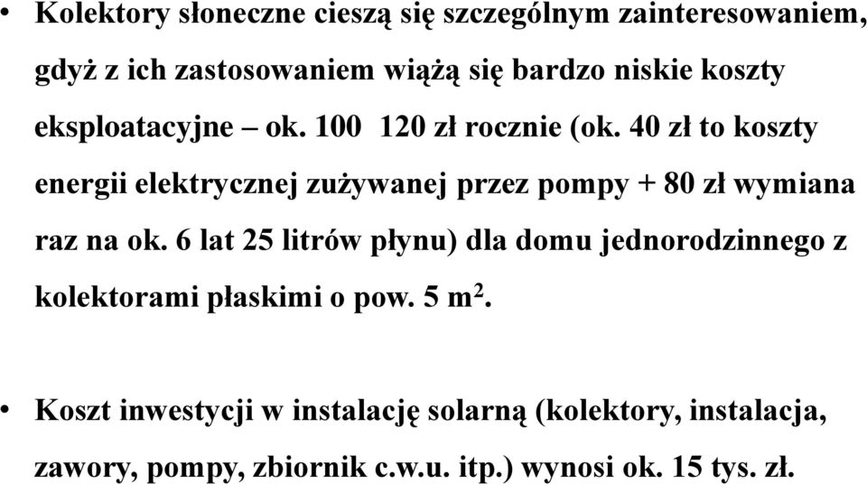 40 zł to koszty energii elektrycznej zużywanej przez pompy + 80 zł wymiana raz na ok.