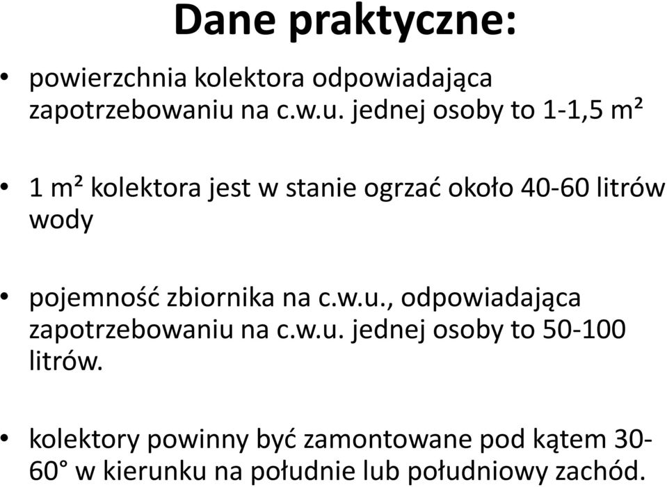 jednej osoby to 1-1,5 m² 1 m² kolektora jest w stanie ogrzad około 40-60 litrów wody