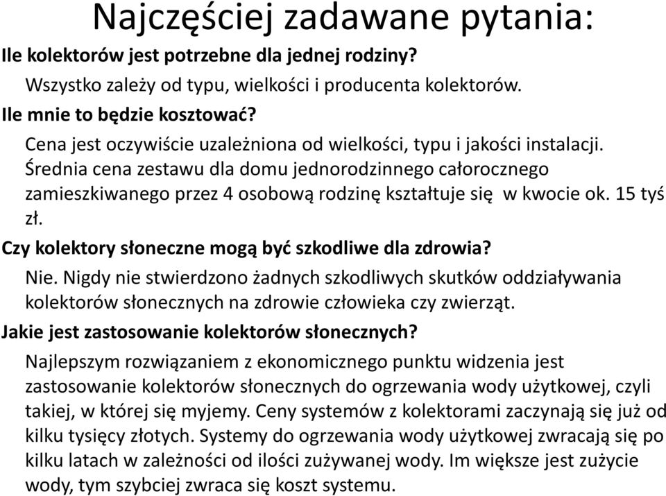 15 tyś zł. Czy kolektory słoneczne mogą byd szkodliwe dla zdrowia? Nie. Nigdy nie stwierdzono żadnych szkodliwych skutków oddziaływania kolektorów słonecznych na zdrowie człowieka czy zwierząt.