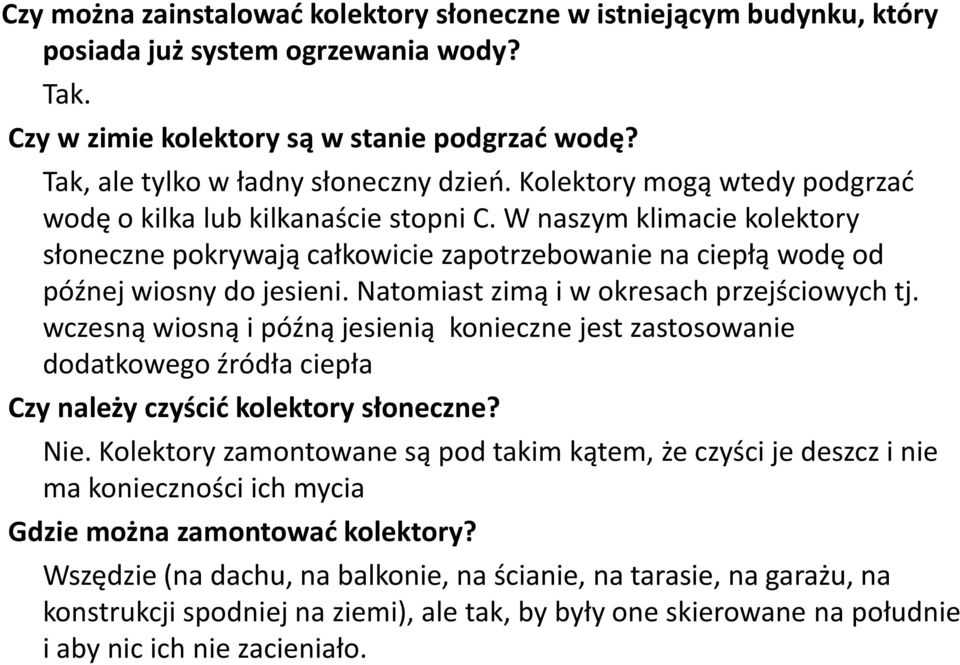 W naszym klimacie kolektory słoneczne pokrywają całkowicie zapotrzebowanie na ciepłą wodę od późnej wiosny do jesieni. Natomiast zimą i w okresach przejściowych tj.