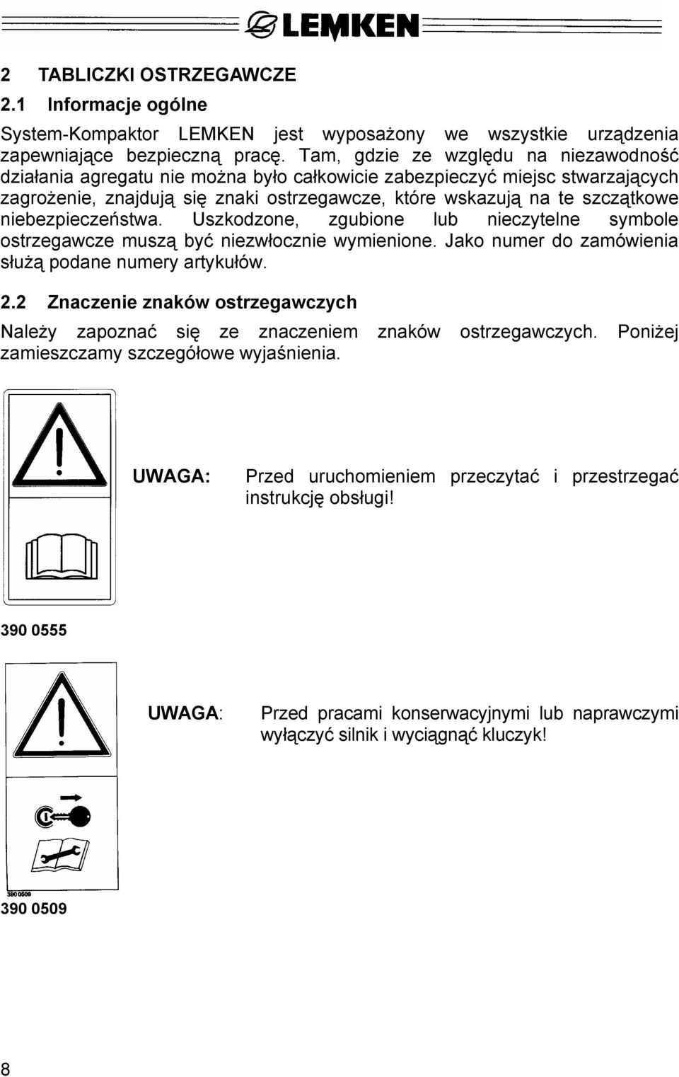 niebezpieczeństwa. Uszkodzone, zgubione lub nieczytelne symbole ostrzegawcze muszą być niezwłocznie wymienione. Jako numer do zamówienia służą podane numery artykułów. 2.
