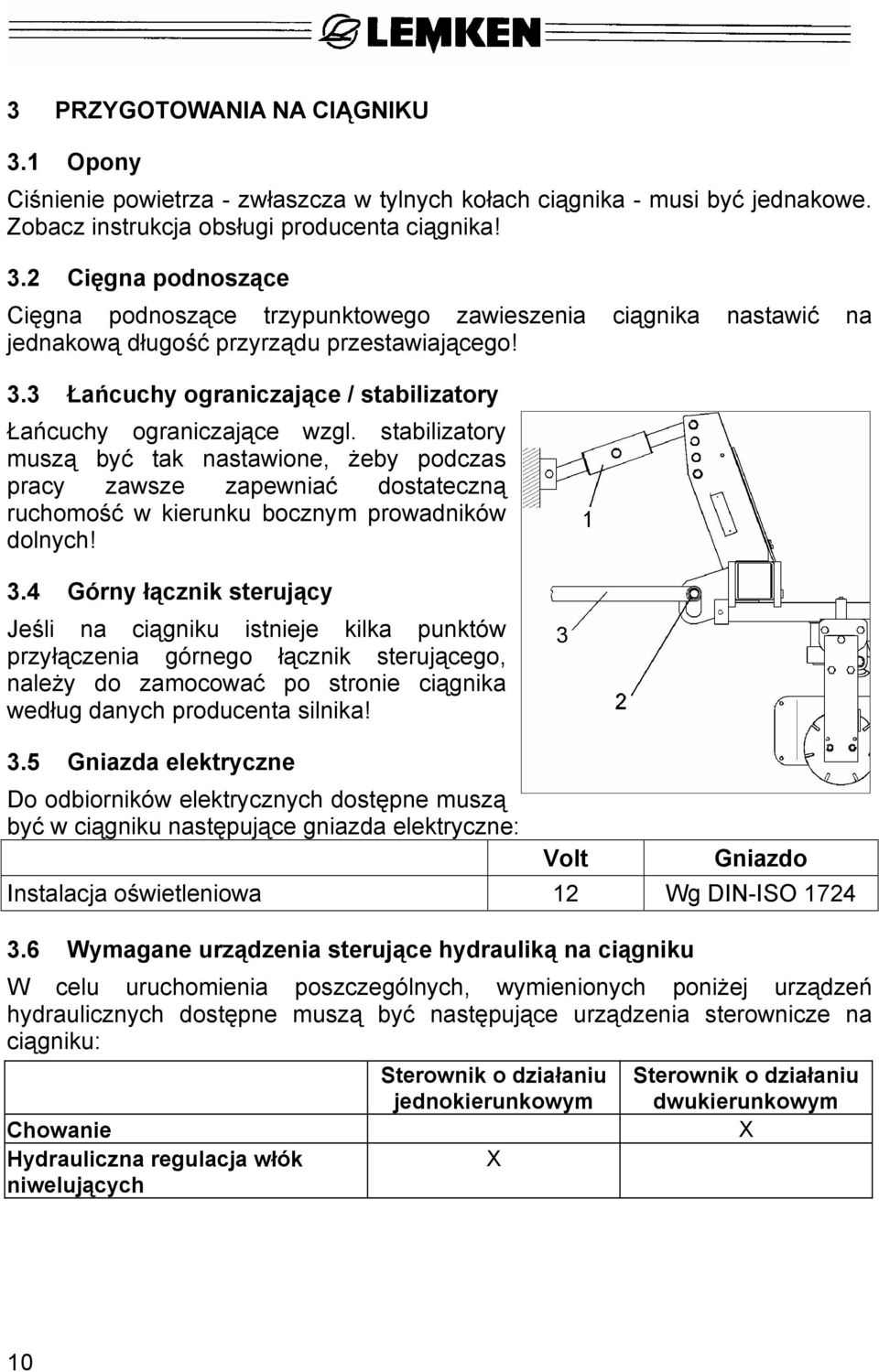 stabilizatory muszą być tak nastawione, żeby podczas pracy zawsze zapewniać dostateczną ruchomość w kierunku bocznym prowadników dolnych! 3.