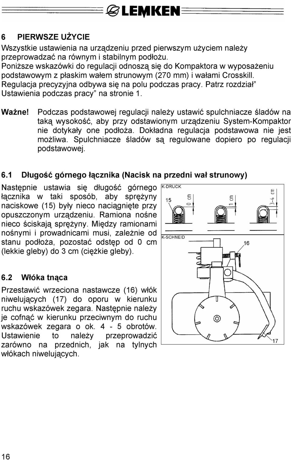 Patrz rozdział Ustawienia podczas pracy na stronie 1. Ważne!