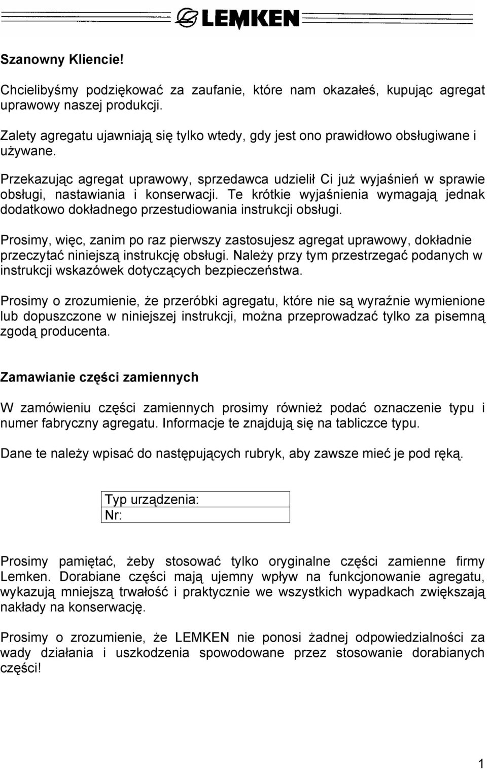 Przekazując agregat uprawowy, sprzedawca udzielił Ci już wyjaśnień w sprawie obsługi, nastawiania i konserwacji.