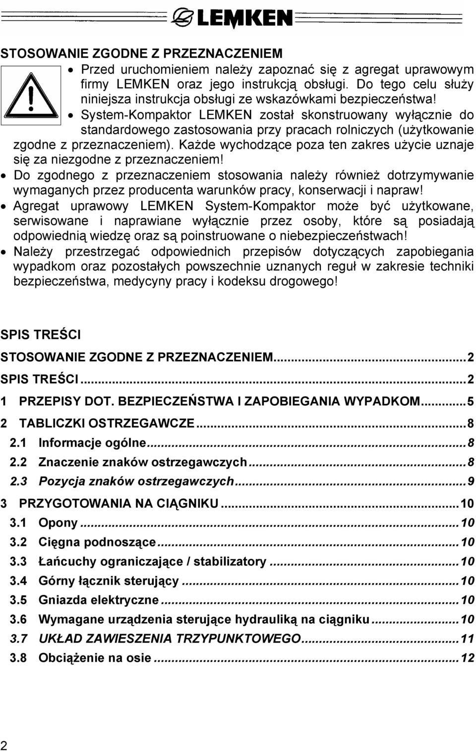 System-Kompaktor LEMKEN został skonstruowany wyłącznie do standardowego zastosowania przy pracach rolniczych (użytkowanie zgodne z przeznaczeniem).