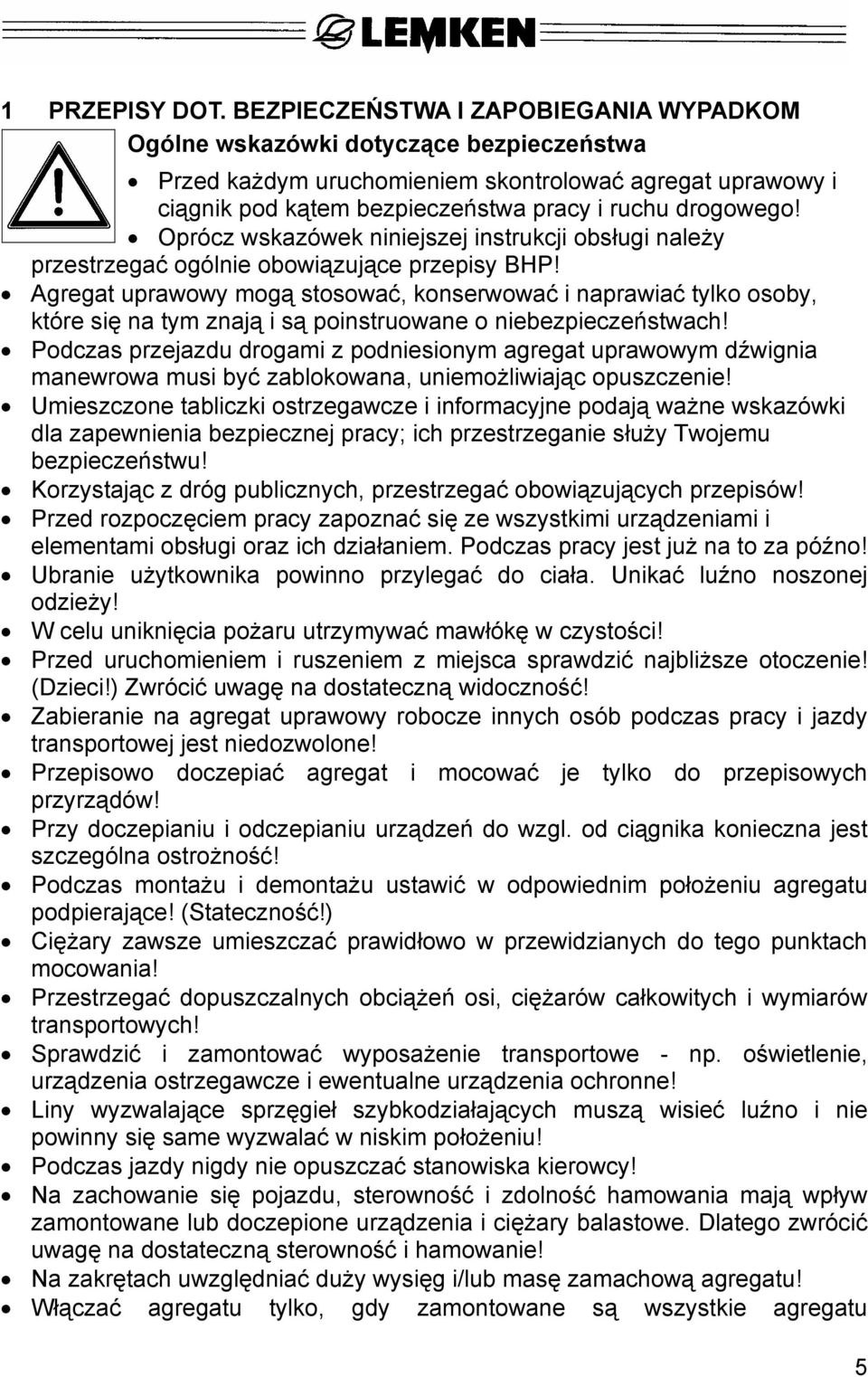 Oprócz wskazówek niniejszej instrukcji obsługi należy przestrzegać ogólnie obowiązujące przepisy BHP!