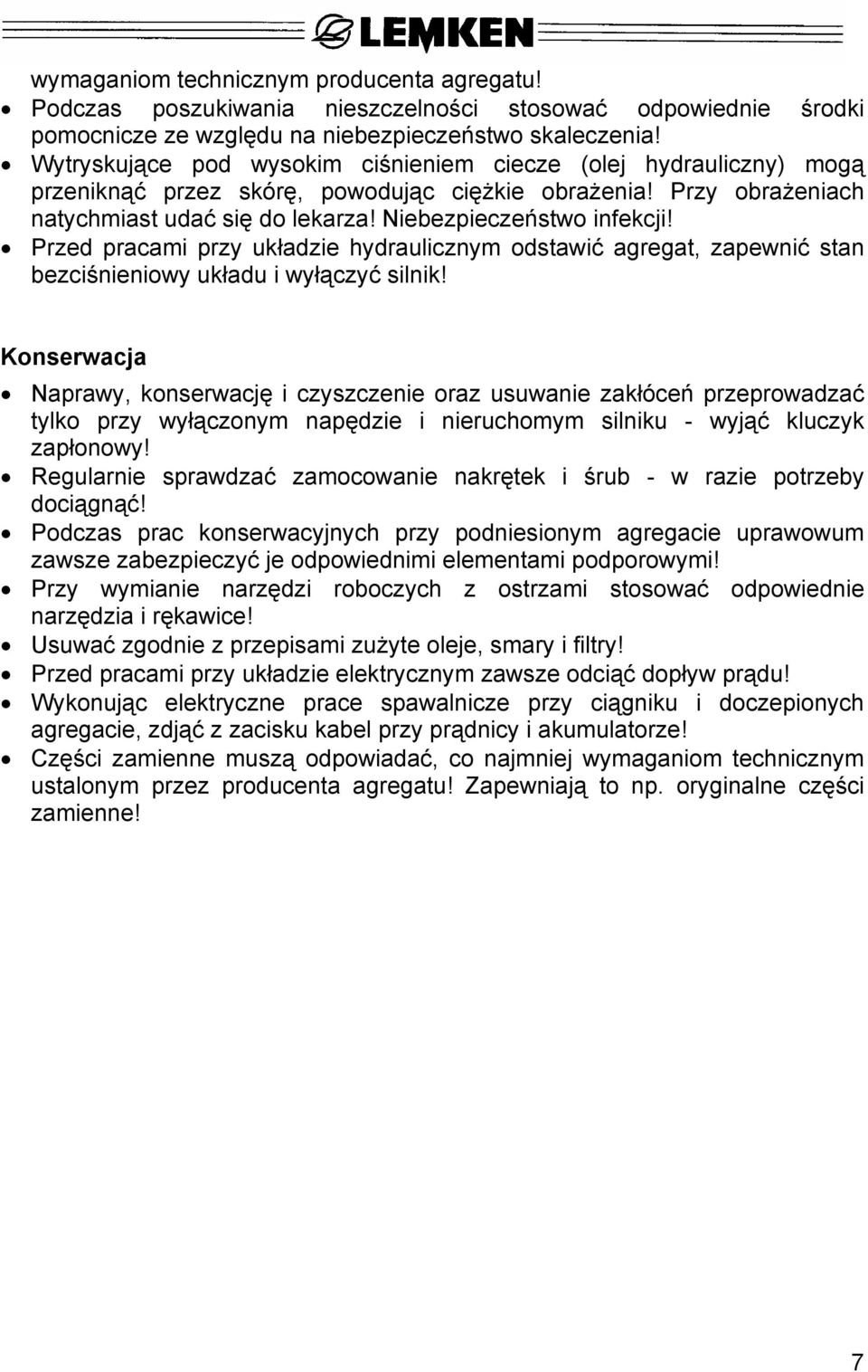 Przed pracami przy układzie hydraulicznym odstawić agregat, zapewnić stan bezciśnieniowy układu i wyłączyć silnik!