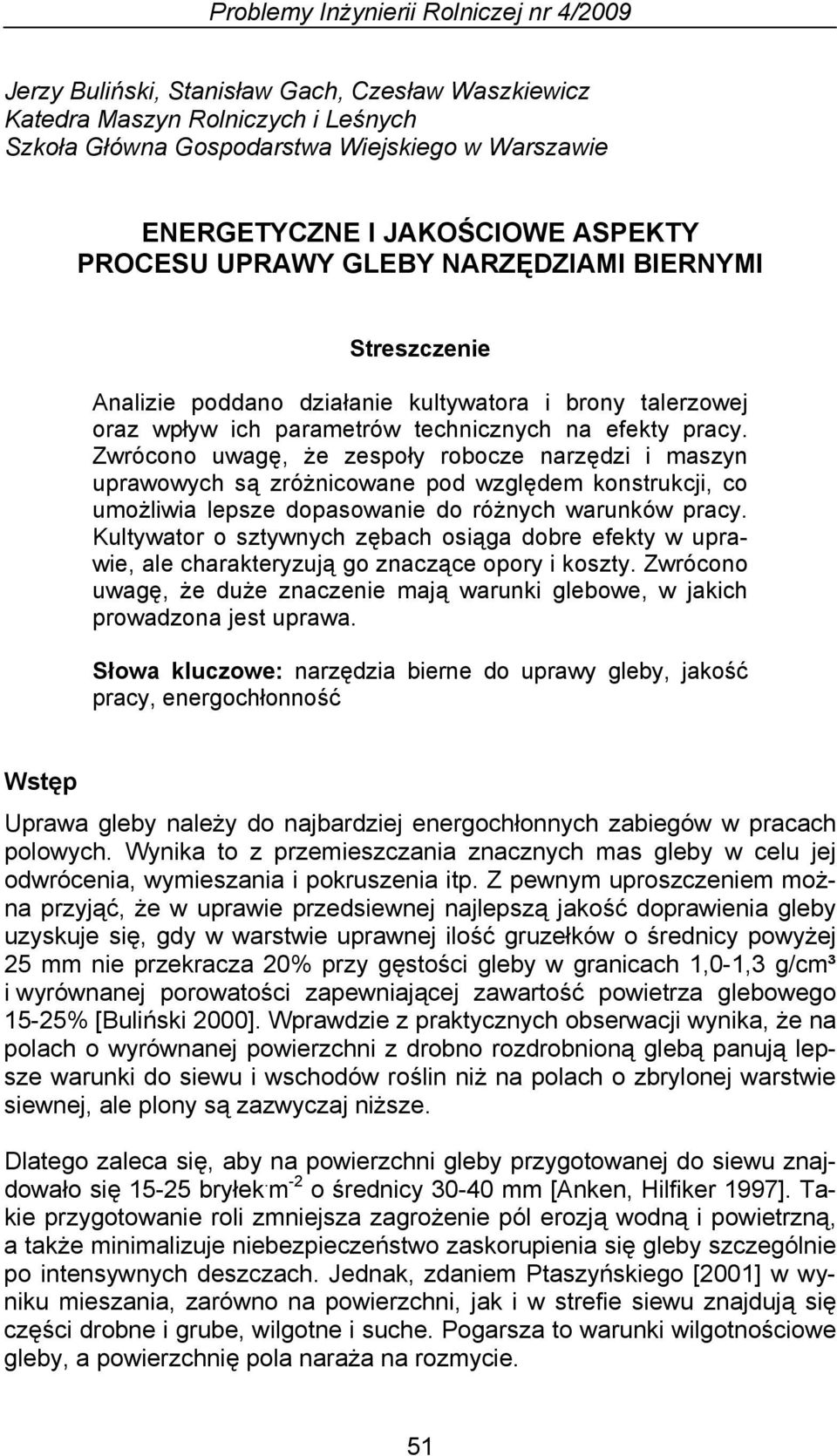 Zwrócono uwagę, że zespoły robocze narzędzi i maszyn uprawowych są zróżnicowane pod względem konstrukcji, co umożliwia lepsze dopasowanie do różnych warunków pracy.