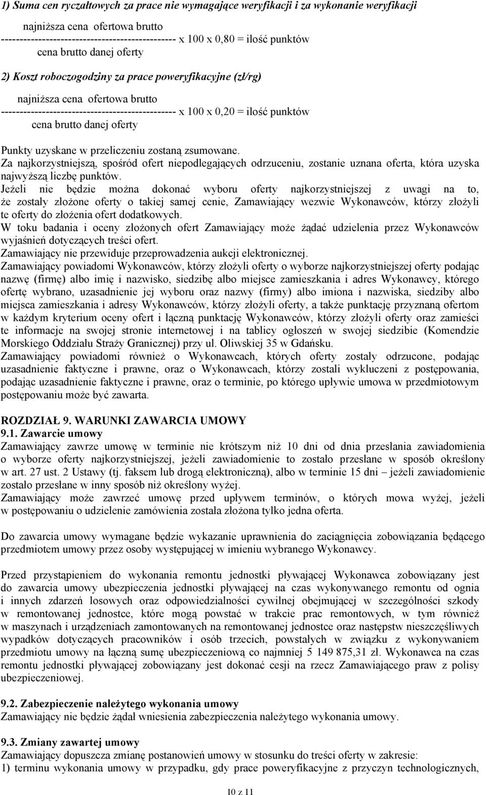 oferty Punkty uzyskane w przeliczeniu zostaną zsumowane. Za najkorzystniejszą, spośród ofert niepodlegających odrzuceniu, zostanie uznana oferta, która uzyska najwyższą liczbę punktów.