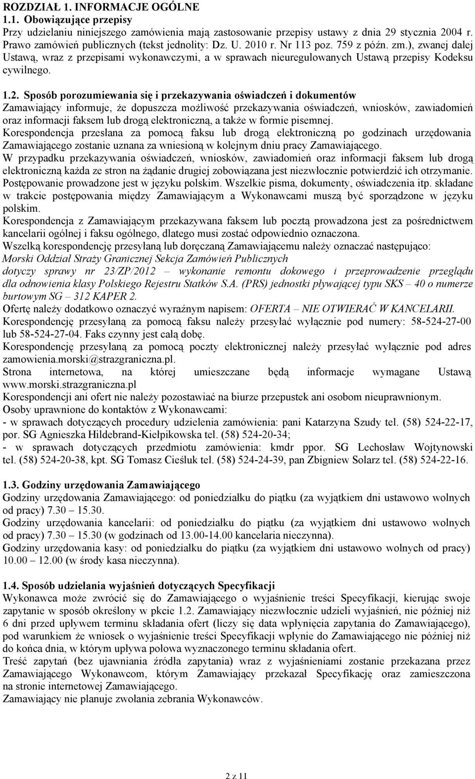 ), zwanej dalej Ustawą, wraz z przepisami wykonawczymi, a w sprawach nieuregulowanych Ustawą przepisy Kodeksu cywilnego. 1.2.