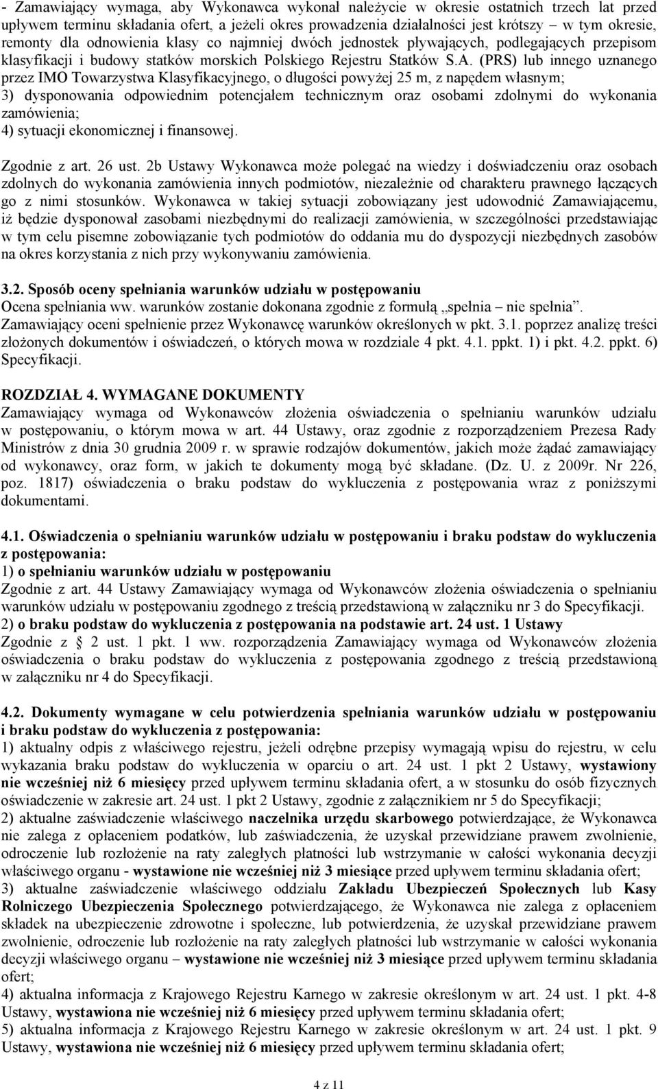 (PRS) lub innego uznanego przez IMO Towarzystwa Klasyfikacyjnego, o długości powyżej 25 m, z napędem własnym; 3) dysponowania odpowiednim potencjałem technicznym oraz osobami zdolnymi do wykonania