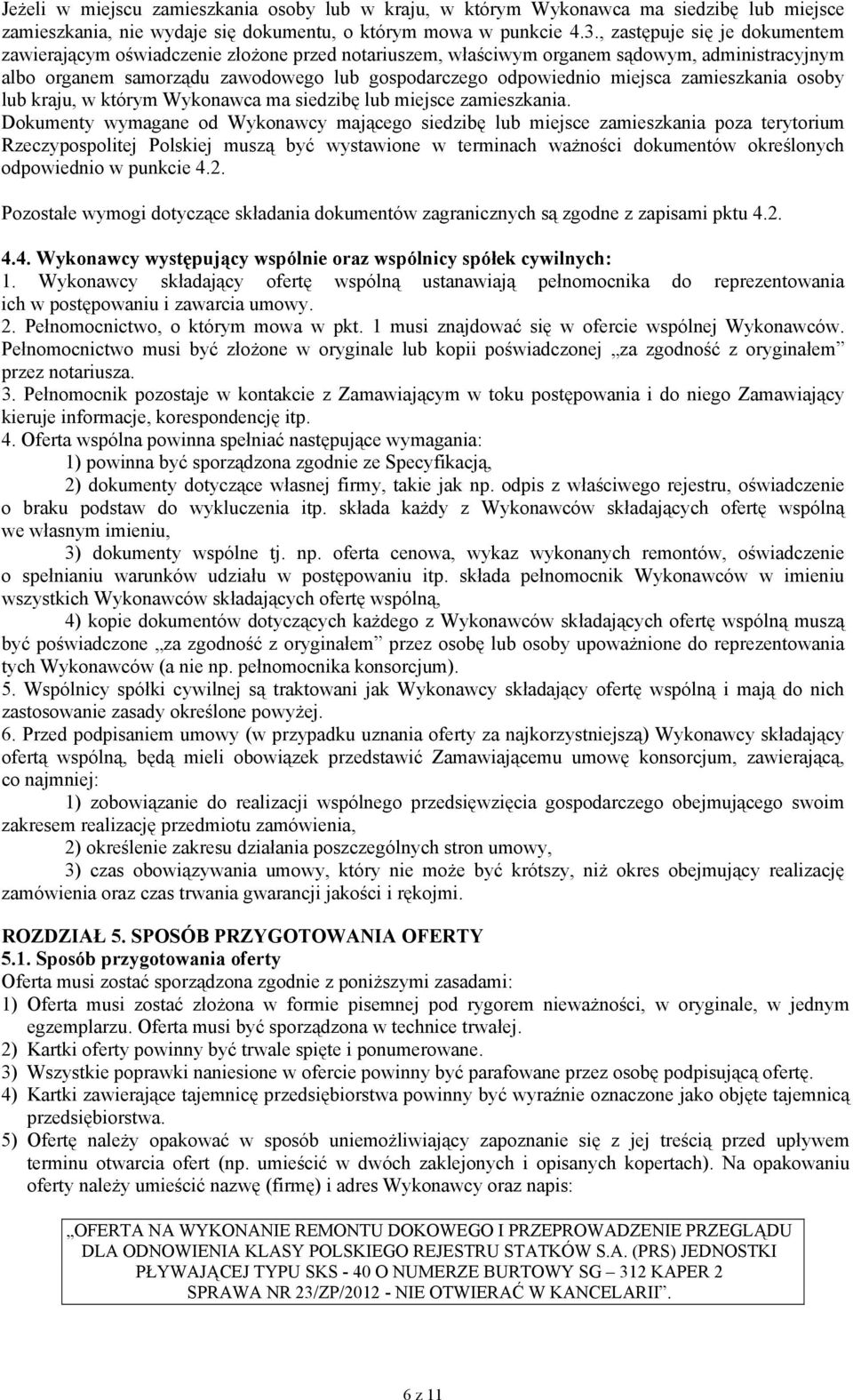 zamieszkania osoby lub kraju, w którym Wykonawca ma siedzibę lub miejsce zamieszkania.