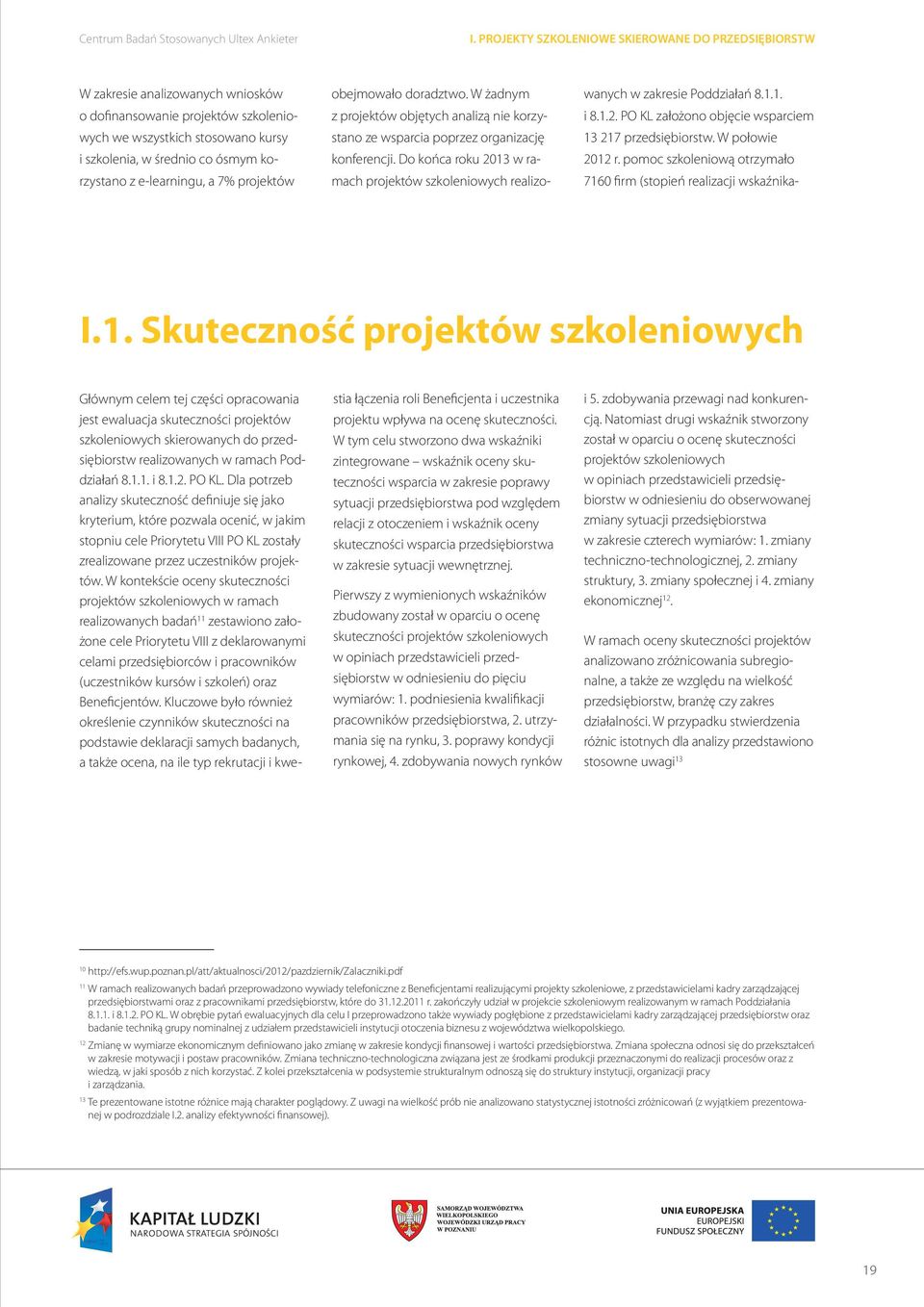 z e-learningu, a 7% projektów Głównym celem tej części opracowania jest ewaluacja skuteczności projektów szkoleniowych skierowanych do przedsiębiorstw realizowanych w ramach Poddziałań 8.1.1. i 8.1.2.