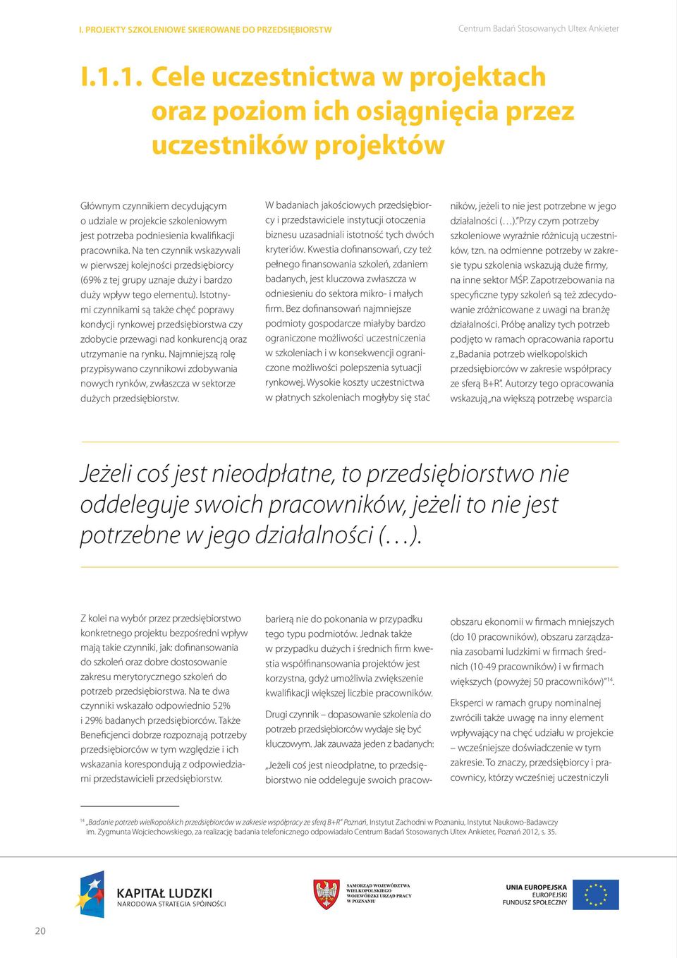 pracownika. Na ten czynnik wskazywali w pierwszej kolejności przedsiębiorcy (69% z tej grupy uznaje duży i bardzo duży wpływ tego elementu).