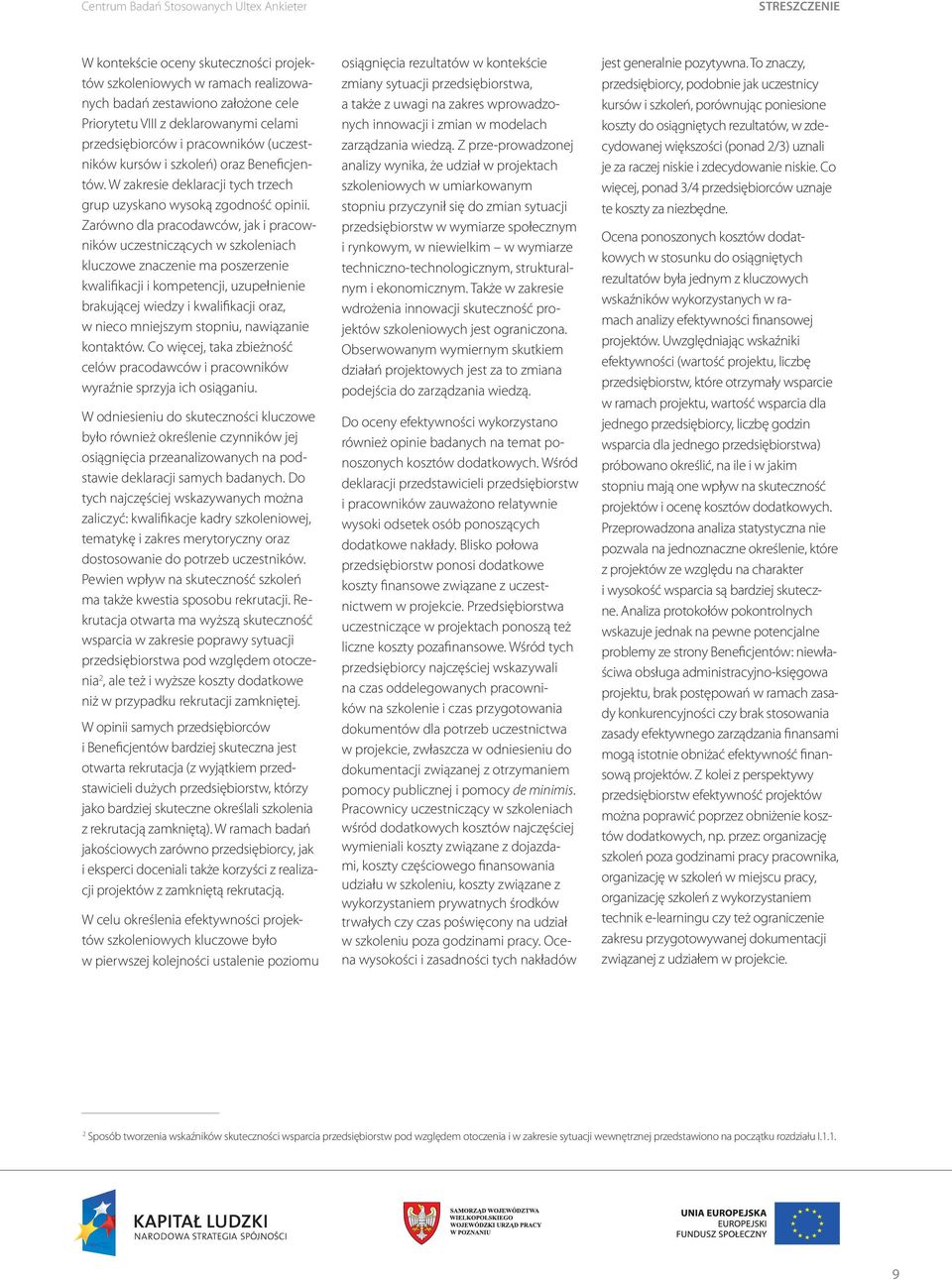 Zarówno dla pracodawców, jak i pracowników uczestniczących w szkoleniach kluczowe znaczenie ma poszerzenie kwalifikacji i kompetencji, uzupełnienie brakującej wiedzy i kwalifikacji oraz, w nieco