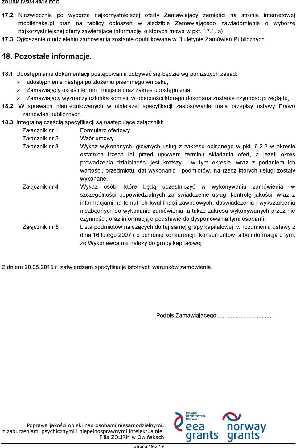 Ogłoszenie o udzieleniu zamówienia zostanie opublikowane w Biuletynie Zamówień Publicznych. 18