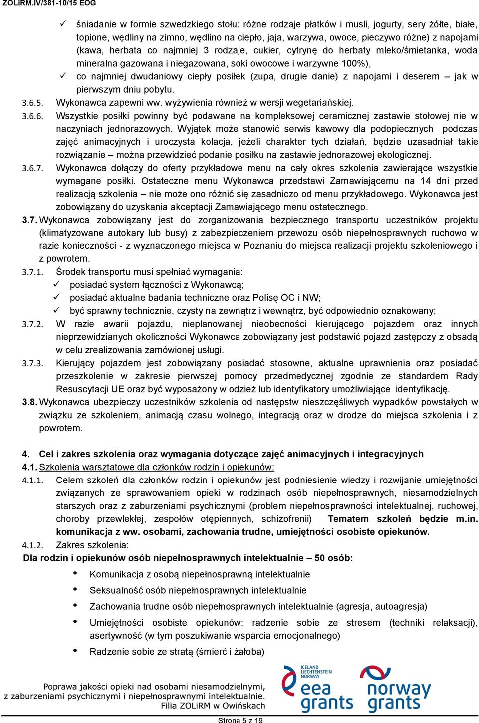 danie) z napojami i deserem jak w pierwszym dniu pobytu. 3.6.5. Wykonawca zapewni ww. wyżywienia również w wersji wegetariańskiej. 3.6.6. Wszystkie posiłki powinny być podawane na kompleksowej ceramicznej zastawie stołowej nie w naczyniach jednorazowych.