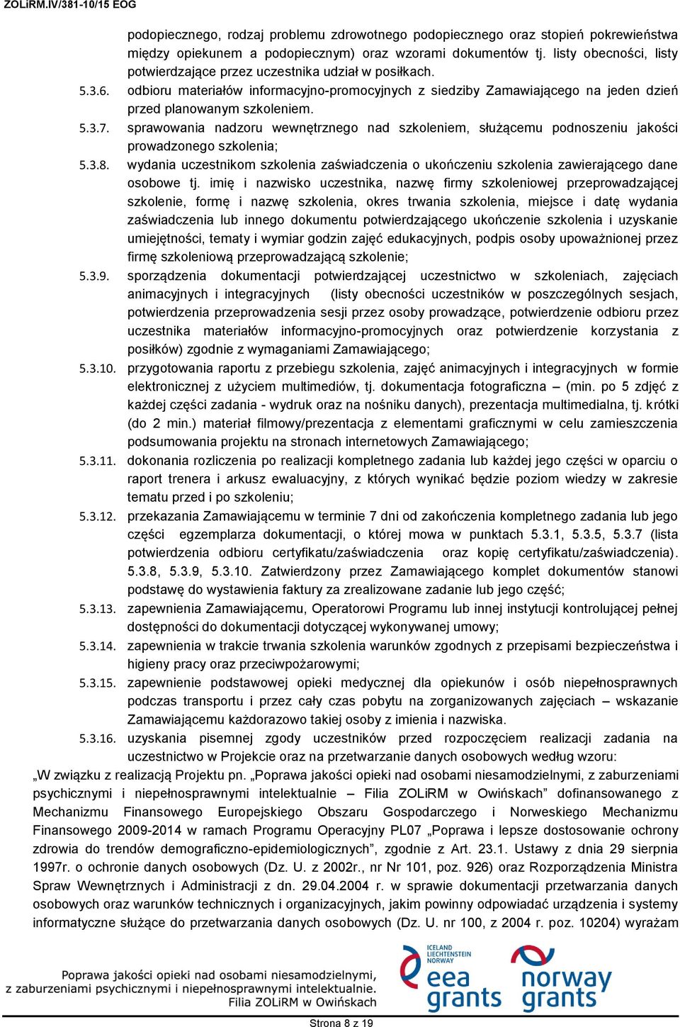 sprawowania nadzoru wewnętrznego nad szkoleniem, służącemu podnoszeniu jakości prowadzonego szkolenia; 5.3.8.