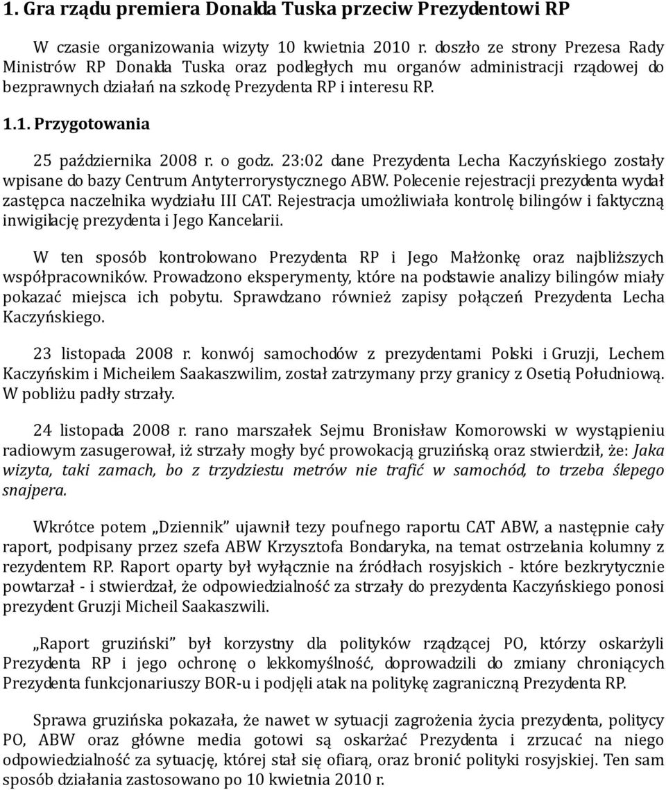 1. Przygotowania 25 października 2008 r. o godz. 23:02 dane Prezydenta Lecha Kaczyńskiego zostały wpisane do bazy Centrum Antyterrorystycznego ABW.
