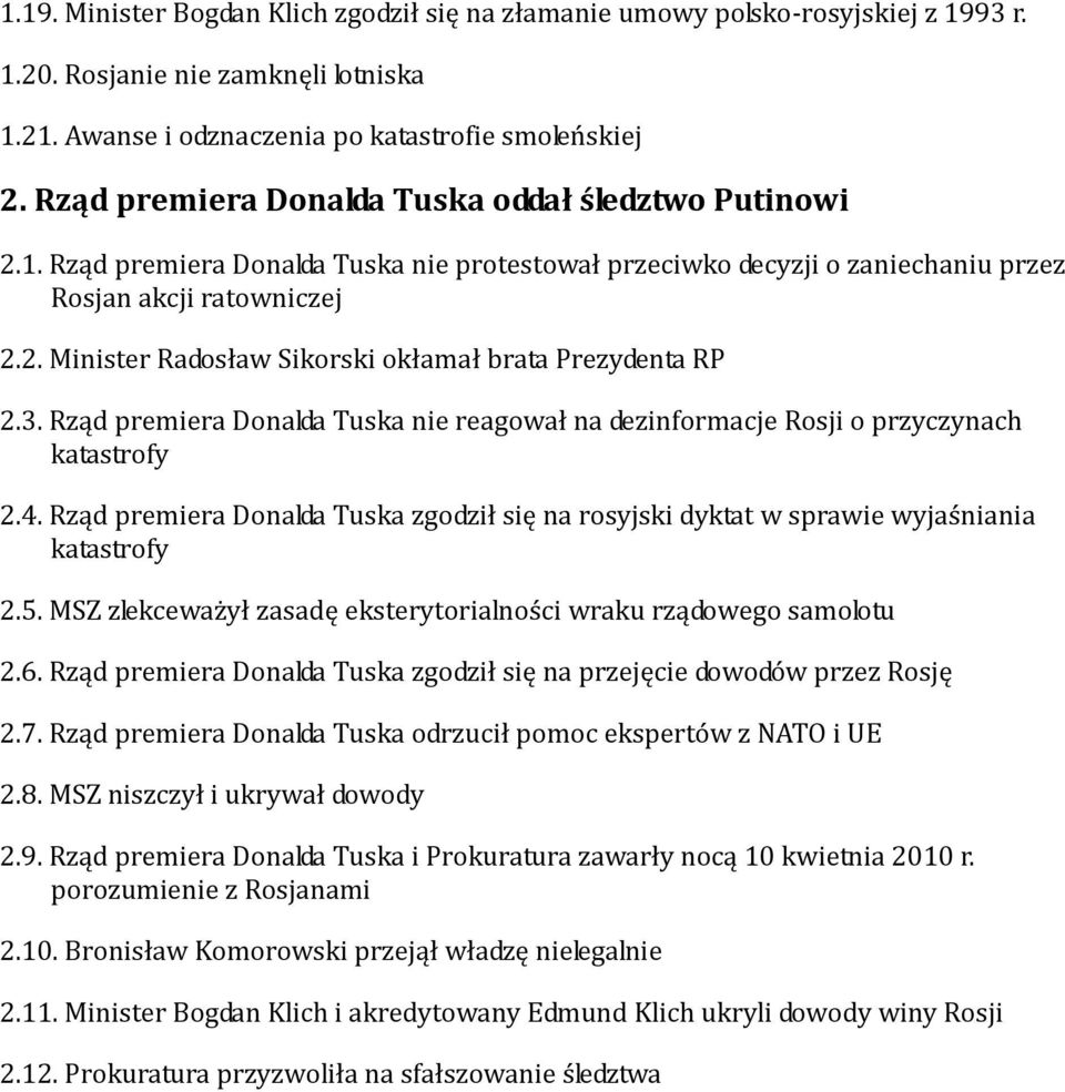 3. Rząd premiera Donalda Tuska nie reagował na dezinformacje Rosji o przyczynach katastrofy 2.4. Rząd premiera Donalda Tuska zgodził się na rosyjski dyktat w sprawie wyjaśniania katastrofy 2.5.