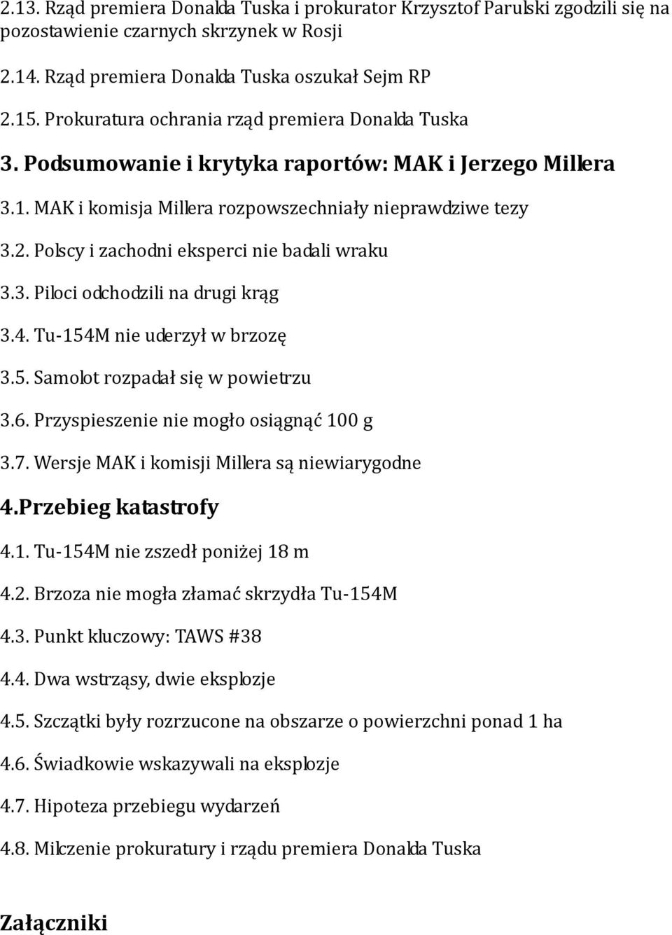Polscy i zachodni eksperci nie badali wraku 3.3. Piloci odchodzili na drugi krąg 3.4. Tu-154M nie uderzył w brzozę 3.5. Samolot rozpadał się w powietrzu 3.6. Przyspieszenie nie mogło osiągnąć 100 g 3.