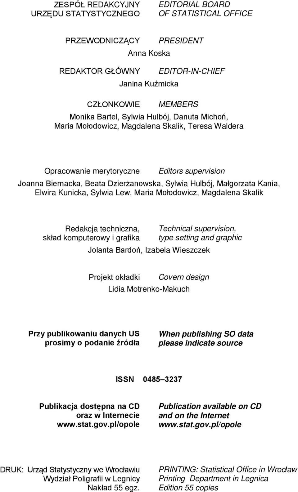 Elwira Kunicka, Sylwia Lew, Maria Mołodowicz, Magdalena Skalik Redakcja techniczna, skład komputerowy i grafika Technical supervision, type setting and graphic Jolanta Bardoń, Izabela Wieszczek