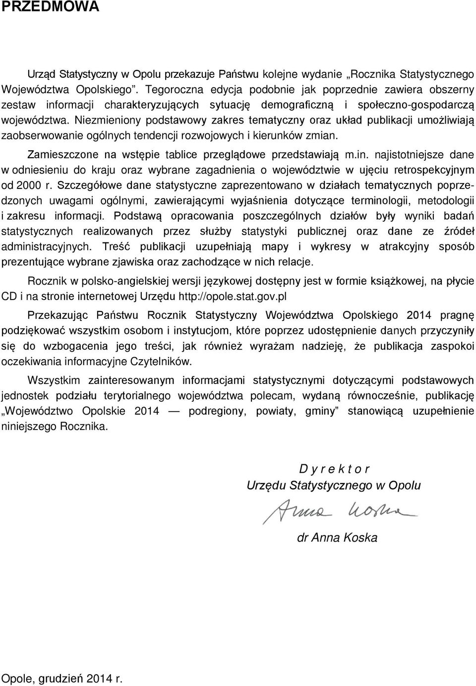 Niezmieniony podstawowy zakres tematyczny oraz układ publikacji umożliwiają zaobserwowanie ogólnych tendencji rozwojowych i kierunków zmian.