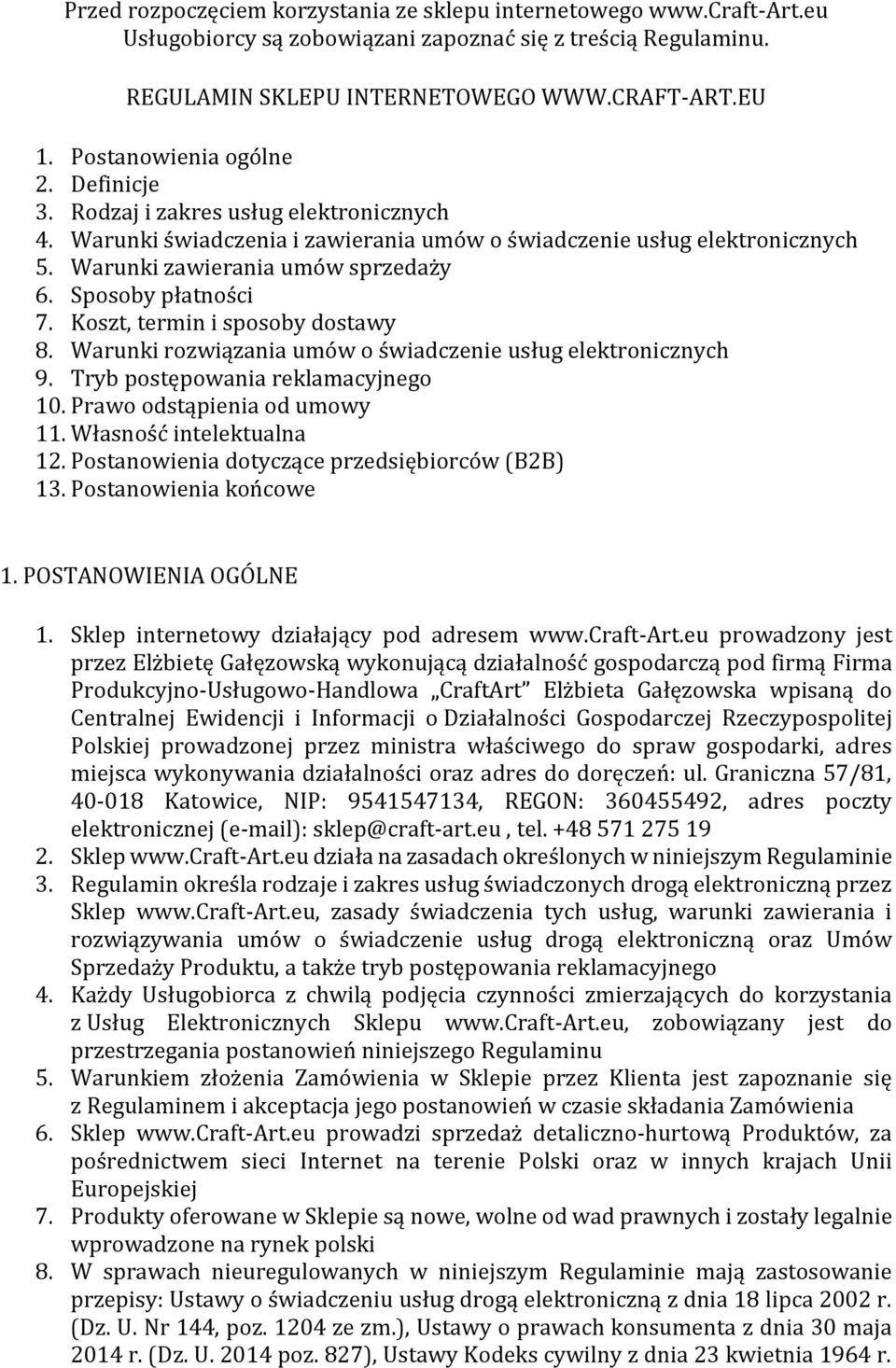 Sposoby płatności 7. Koszt, termin i sposoby dostawy 8. Warunki rozwiązania umów o świadczenie usług elektronicznych 9. Tryb postępowania reklamacyjnego 10. Prawo odstąpienia od umowy 11.