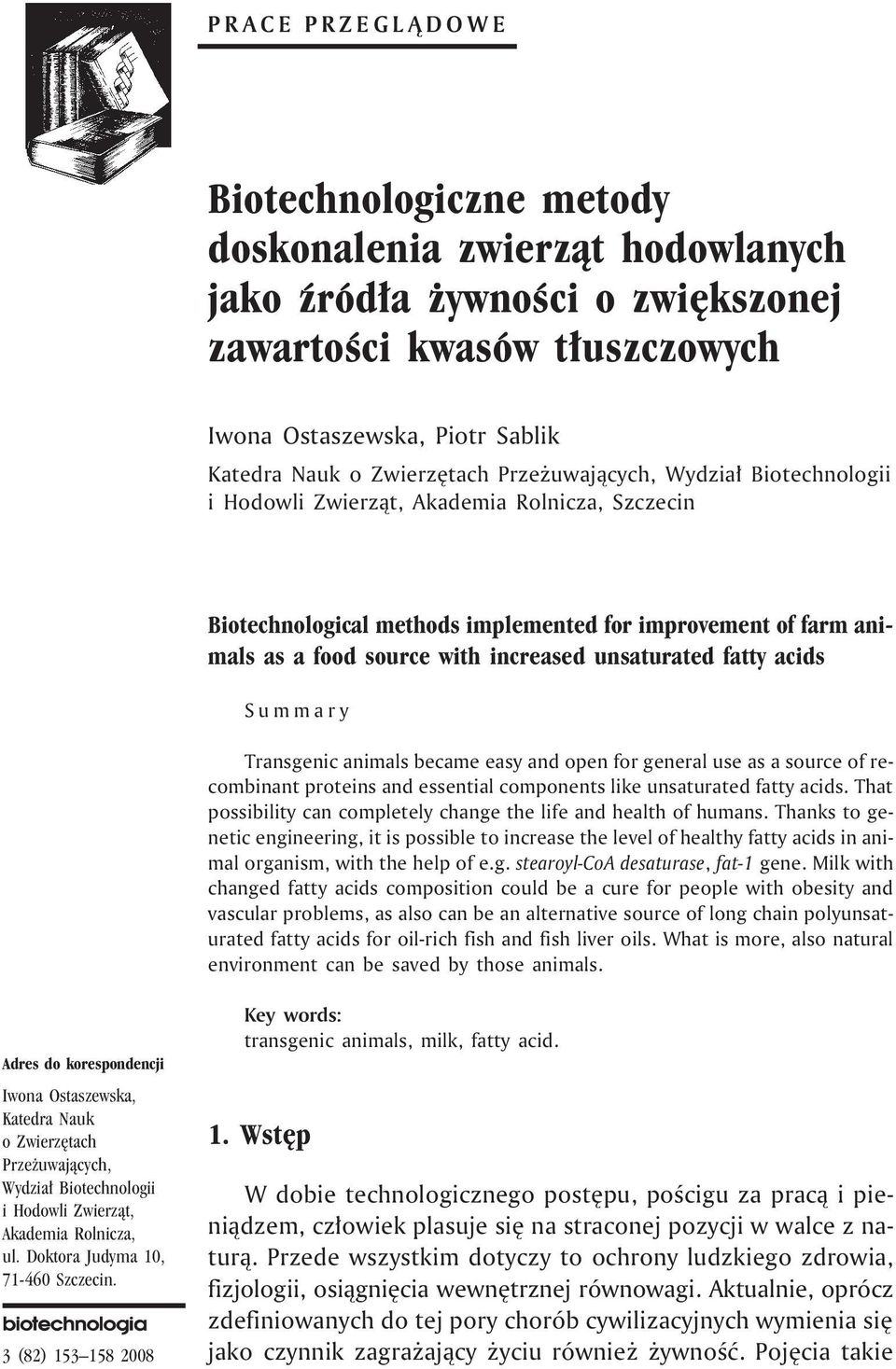 unsaturated fatty acids Summary Transgenic animals became easy and open for general use as a source of recombinant proteins and essential components like unsaturated fatty acids.