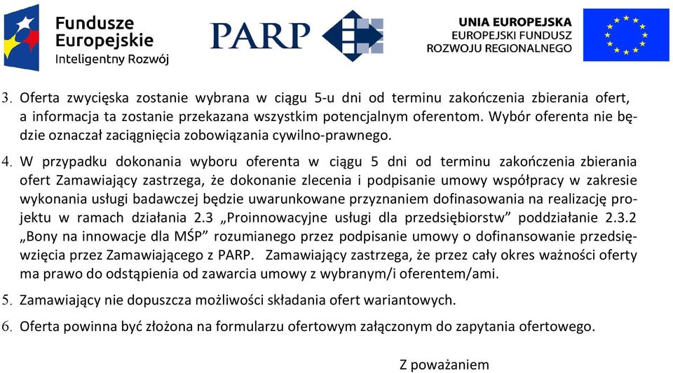 W przypadku dokonania wyboru oferenta w ciągu 5 dni od terminu zakończenia zbierania ofert Zamawiający zastrzega, że dokonanie zlecenia i podpisanie umowy współpracy w zakresie wykonania usługi
