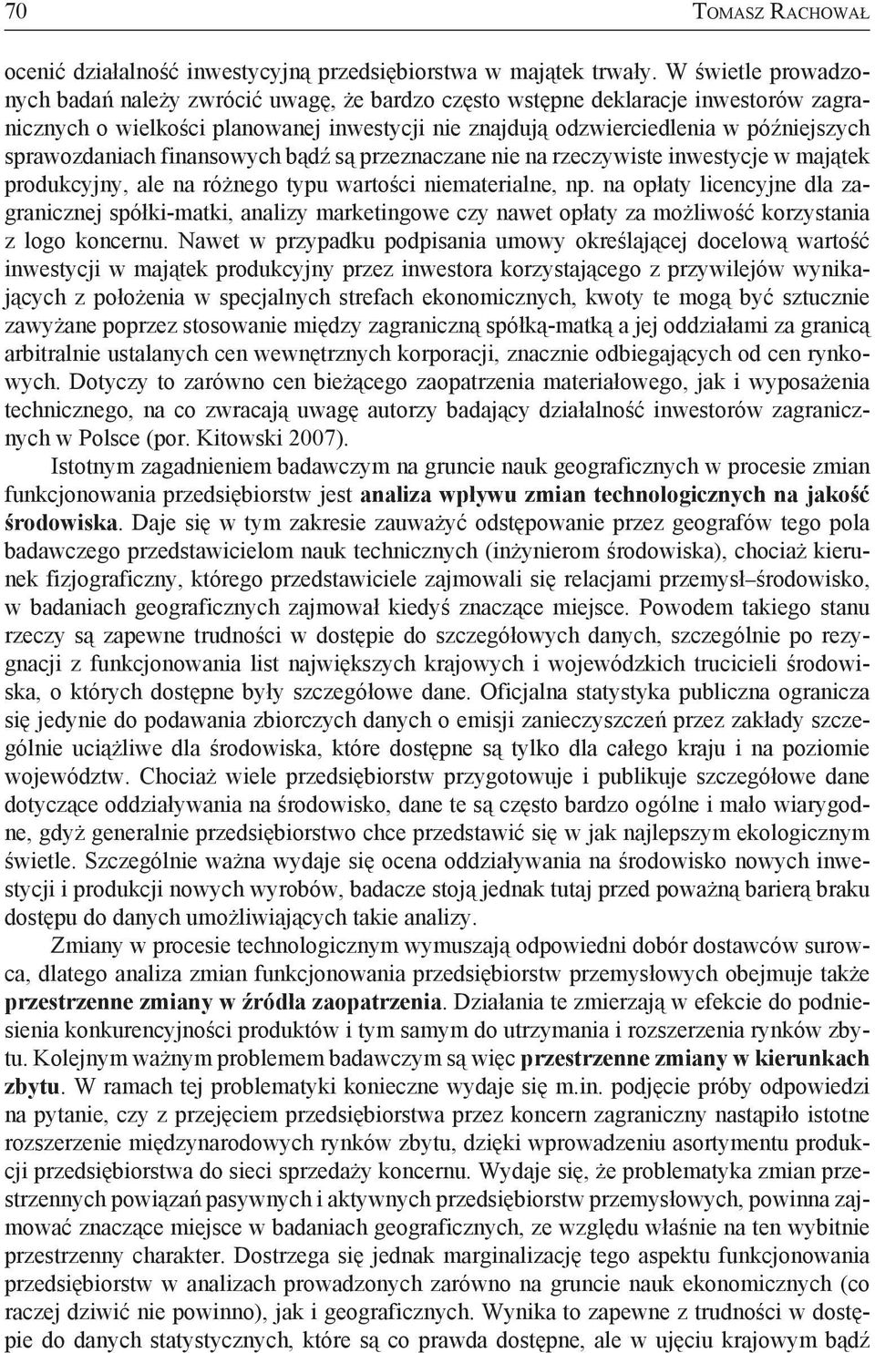 sprawozdaniach finansowych bądź są przeznaczane nie na rzeczywiste inwestycje w majątek produkcyjny, ale na różnego typu wartości niematerialne, np.