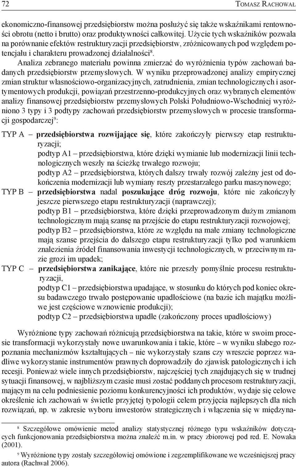 Analiza zebranego materiału powinna zmierzać do wyróżnienia typów zachowań badanych przedsiębiorstw przemysłowych.