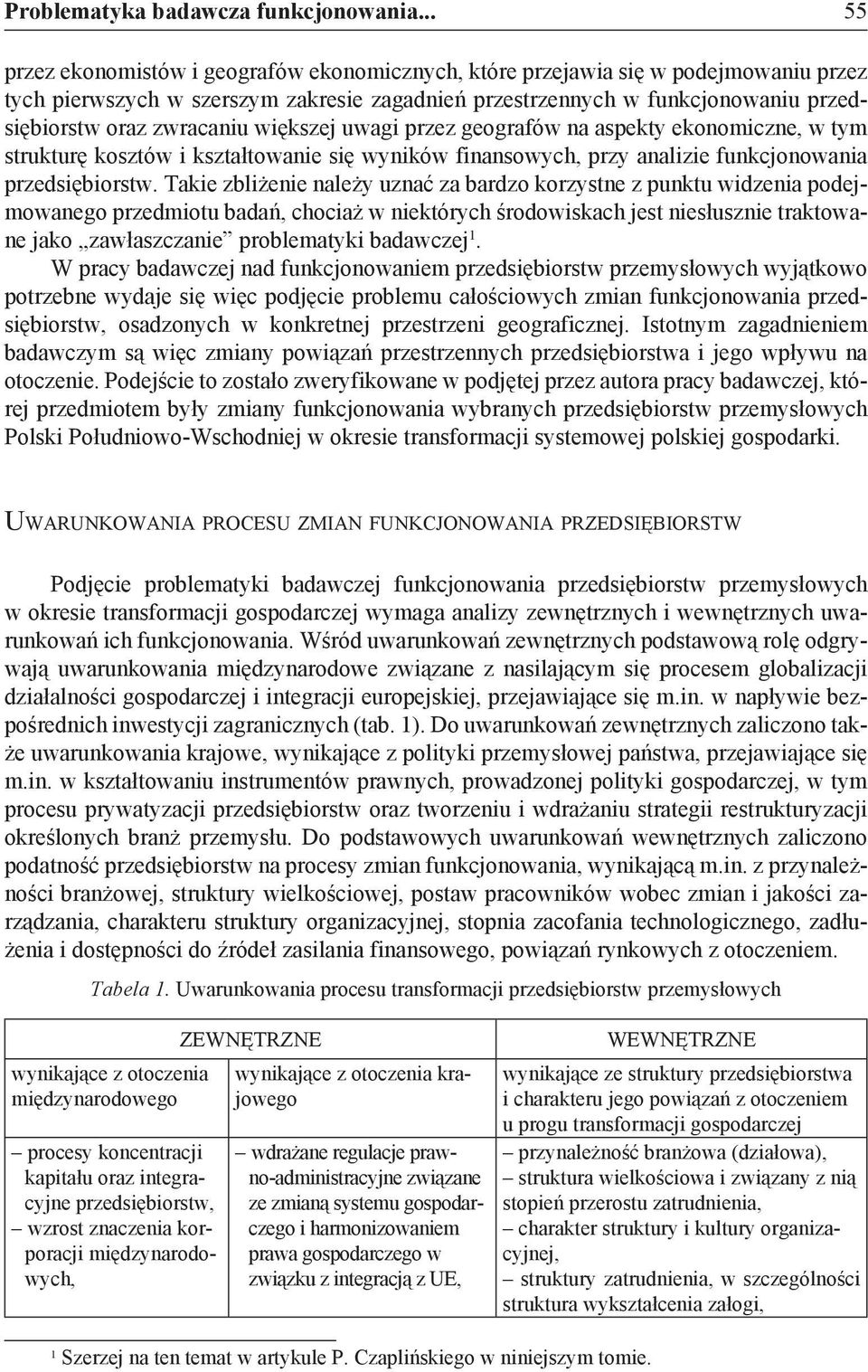 zwracaniu większej uwagi przez geografów na aspekty ekonomiczne, w tym strukturę kosztów i kształtowanie się wyników finansowych, przy analizie funkcjonowania przedsiębiorstw.