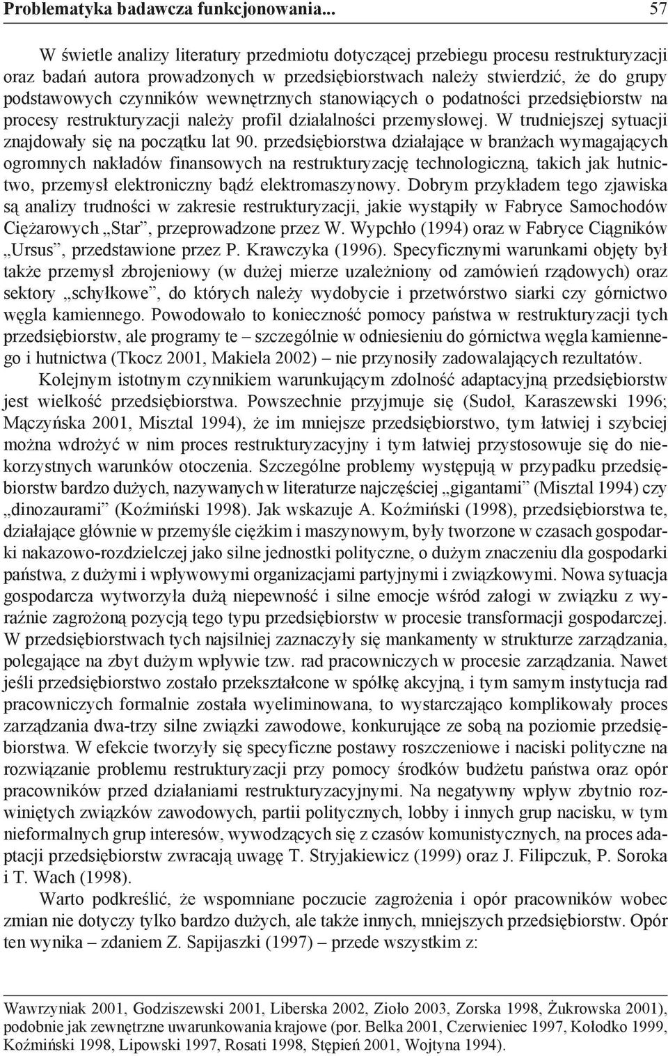 wewnętrznych stanowiących o podatności przedsiębiorstw na procesy restrukturyzacji należy profil działalności przemysłowej. W trudniejszej sytuacji znajdowały się na początku lat 90.