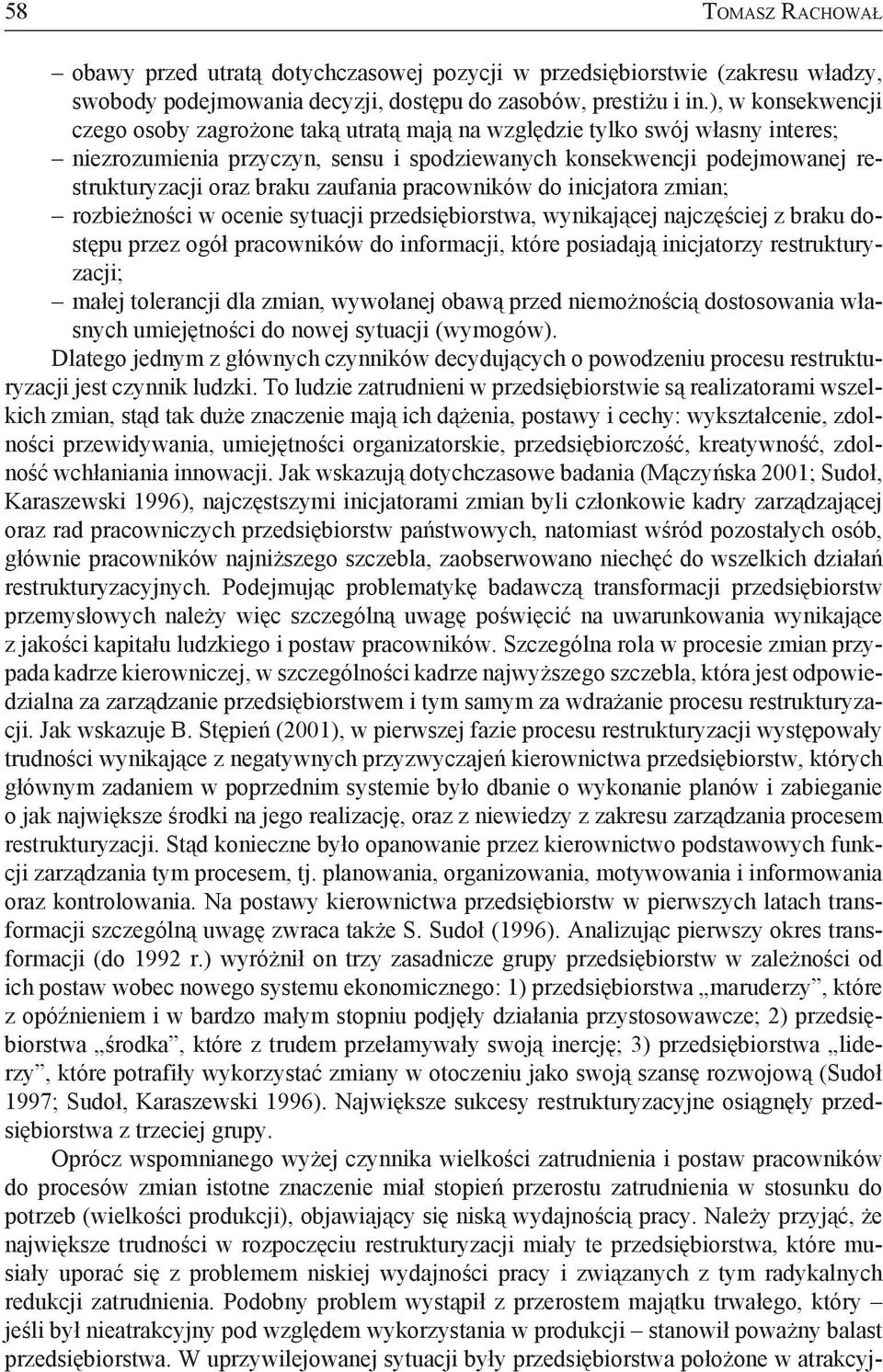 zaufania pracowników do inicjatora zmian; rozbieżności w ocenie sytuacji przedsiębiorstwa, wynikającej najczęściej z braku dostępu przez ogół pracowników do informacji, które posiadają inicjatorzy