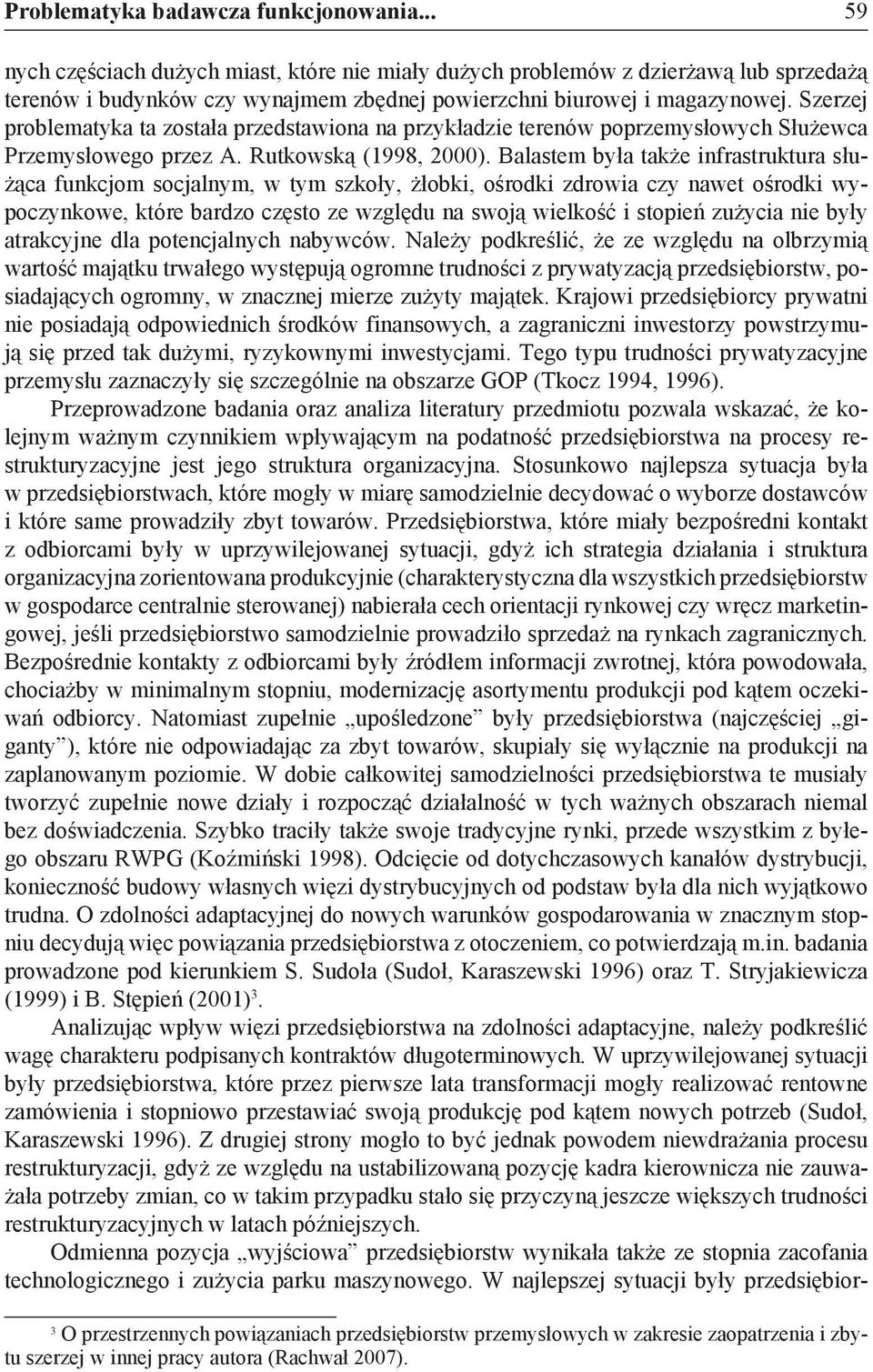 Szerzej problematyka ta została przedstawiona na przykładzie terenów poprzemysłowych Służewca Przemysłowego przez A. Rutkowską (1998, 2000).