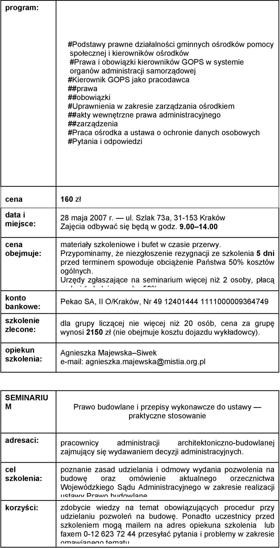 odpowiedzi 160 zł 28 maja 2007 r. ul. Szlak 73a, 31-153 Kraków Zajęcia odbywać się będą w godz. 9.00 14.