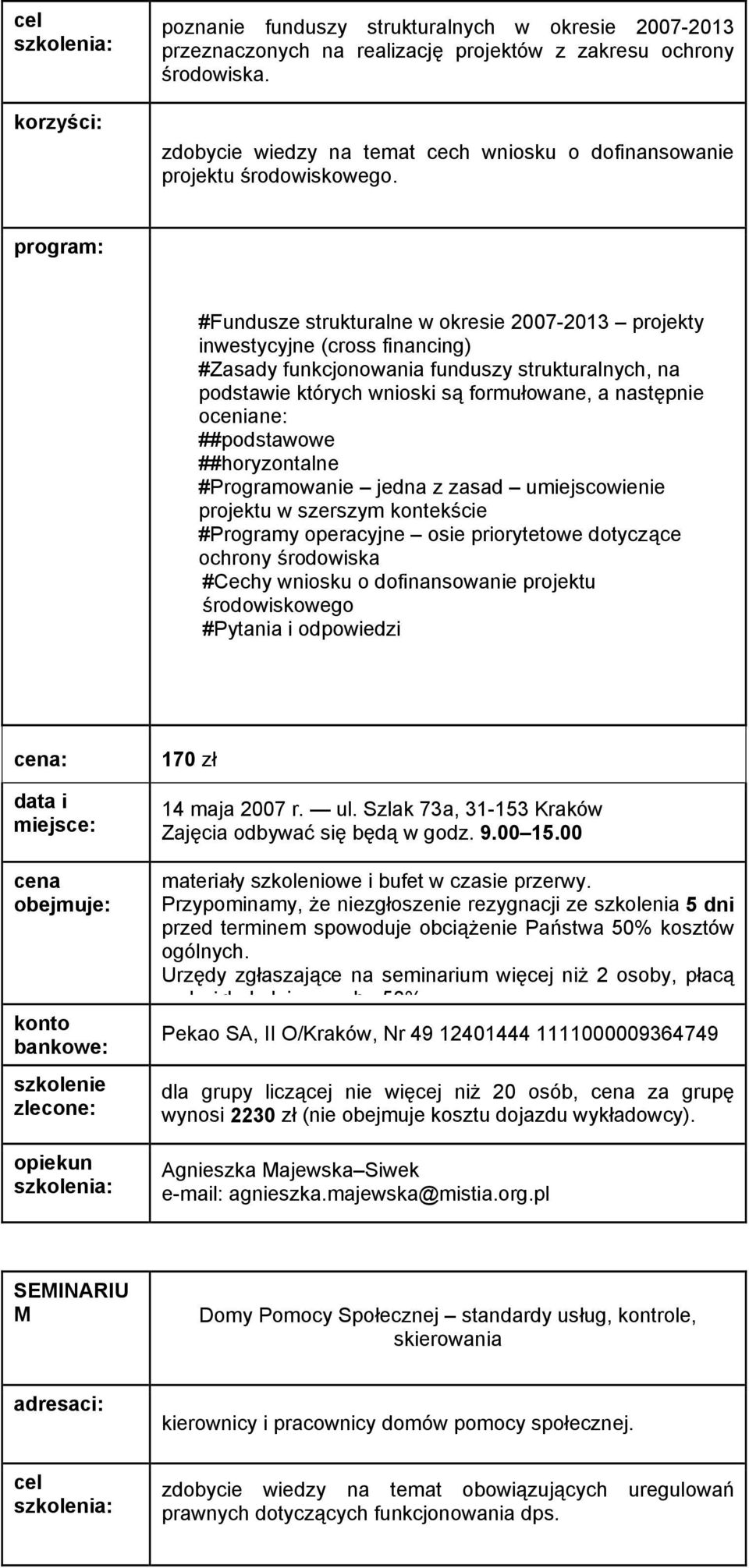 program: #Fundusze strukturalne w okresie 2007-2013 projekty inwestycyjne (cross financing) #Zasady funkcjonowania funduszy strukturalnych, na podstawie których wnioski są formułowane, a następnie