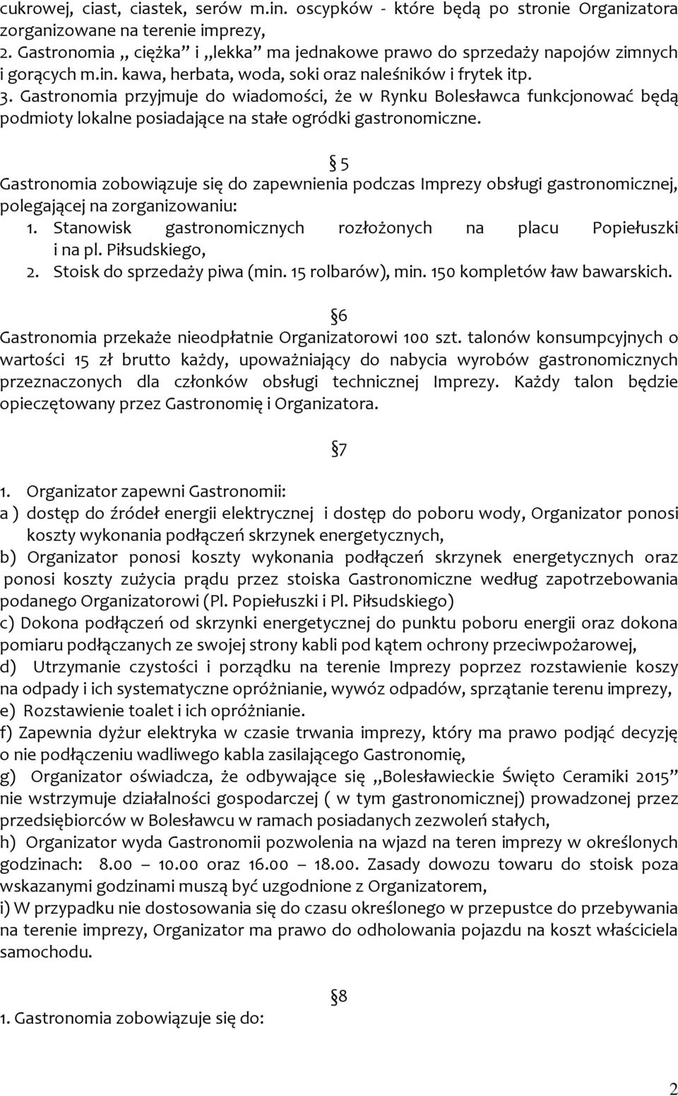 Gastronomia przyjmuje do wiadomości, że w Rynku Bolesławca funkcjonować będą podmioty lokalne posiadające na stałe ogródki gastronomiczne.